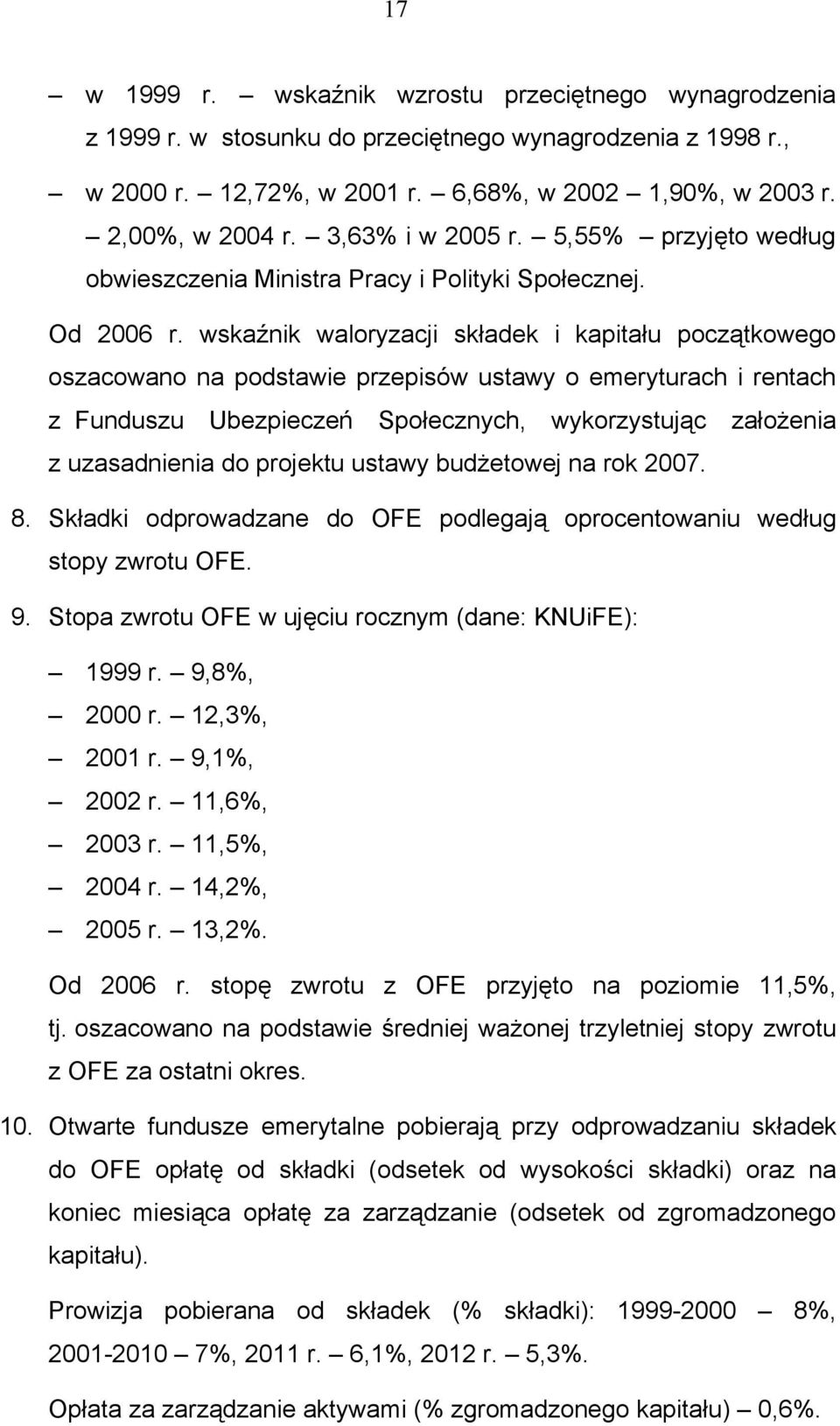 wskaźnik waloryzacji składek i kapitału początkowego oszacowano na podstawie przepisów ustawy o emeryturach i rentach z Funduszu Ubezpieczeń Społecznych, wykorzystując założenia z uzasadnienia do