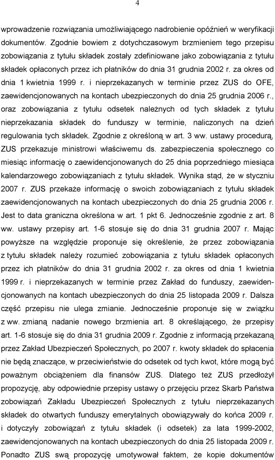 za okres od dnia 1 kwietnia 1999 r. i nieprzekazanych w terminie przez ZUS do OFE, zaewidencjonowanych na kontach ubezpieczonych do dnia 25 grudnia 2006 r.