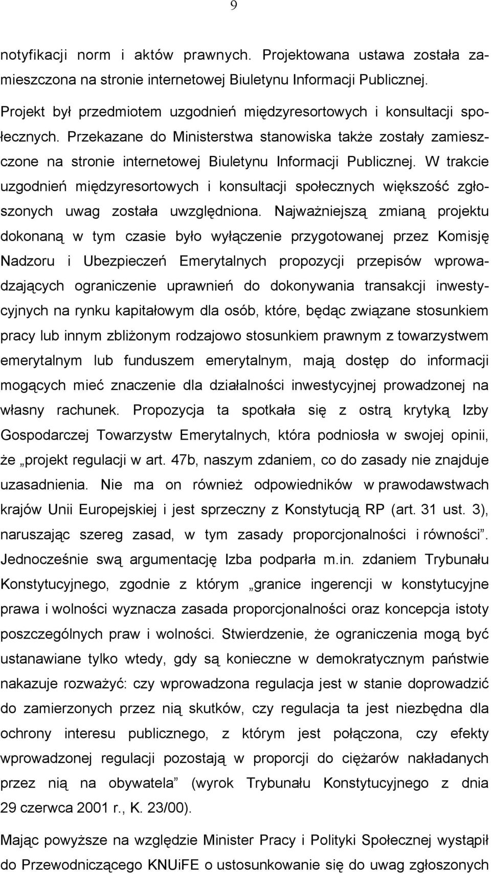 W trakcie uzgodnień międzyresortowych i konsultacji społecznych większość zgłoszonych uwag została uwzględniona.