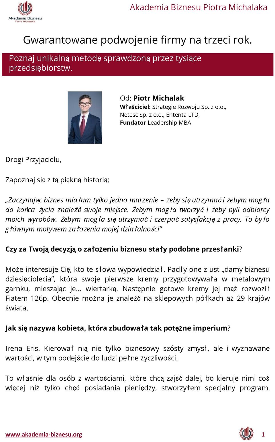 wojenie firmy na trzeci rok. Poznaj unikalnąmetodęsprawdzonąprzez tysiące przedsiębiorstw. Od: Piotr Michalak Właściciel: Strategie Rozwoju Sp. z o.o., Netesc Sp. z o.o., Ententa LTD, Fundator