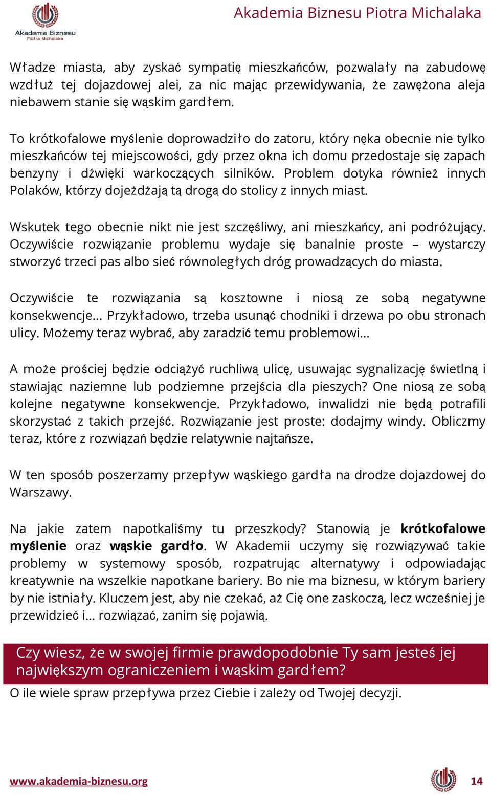 Problem dotyka również innych Polaków, którzy dojeżdżajątądrogądo stolicy z innych miast. Wskutek tego obecnie nikt nie jest szczęśliwy, ani mieszkańcy, ani podróżujący.