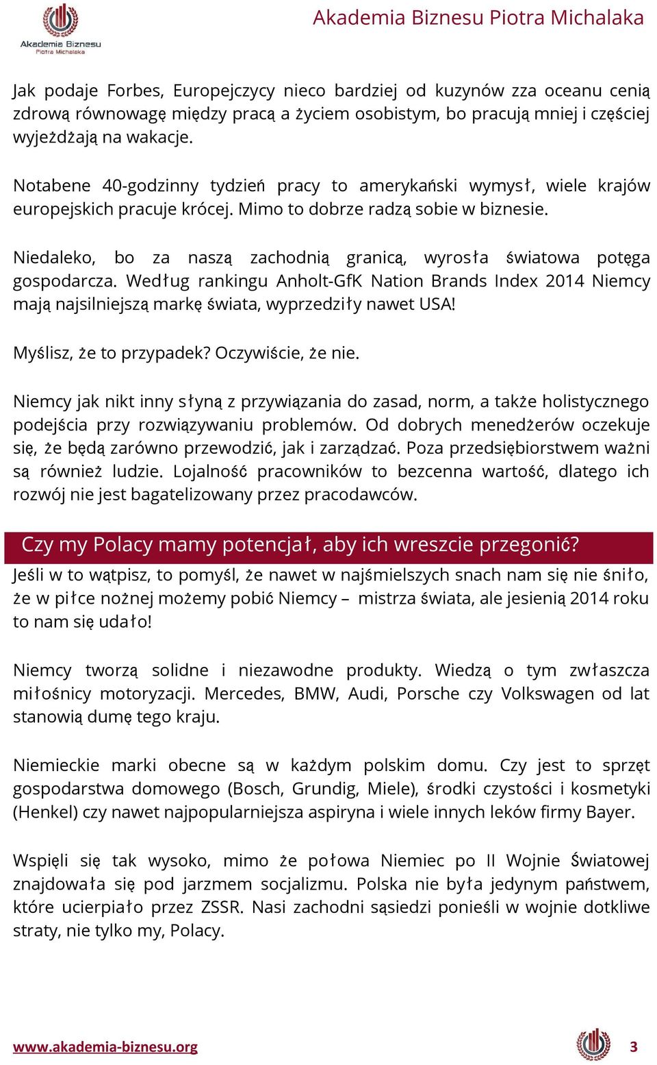 Niedaleko, bo za naszą zachodnią granicą, wyrosła światowa potęga gospodarcza. Według rankingu Anholt-GfK Nation Brands Index 2014 Niemcy mająnajsilniejsząmarkęświata, wyprzedziły nawet USA!