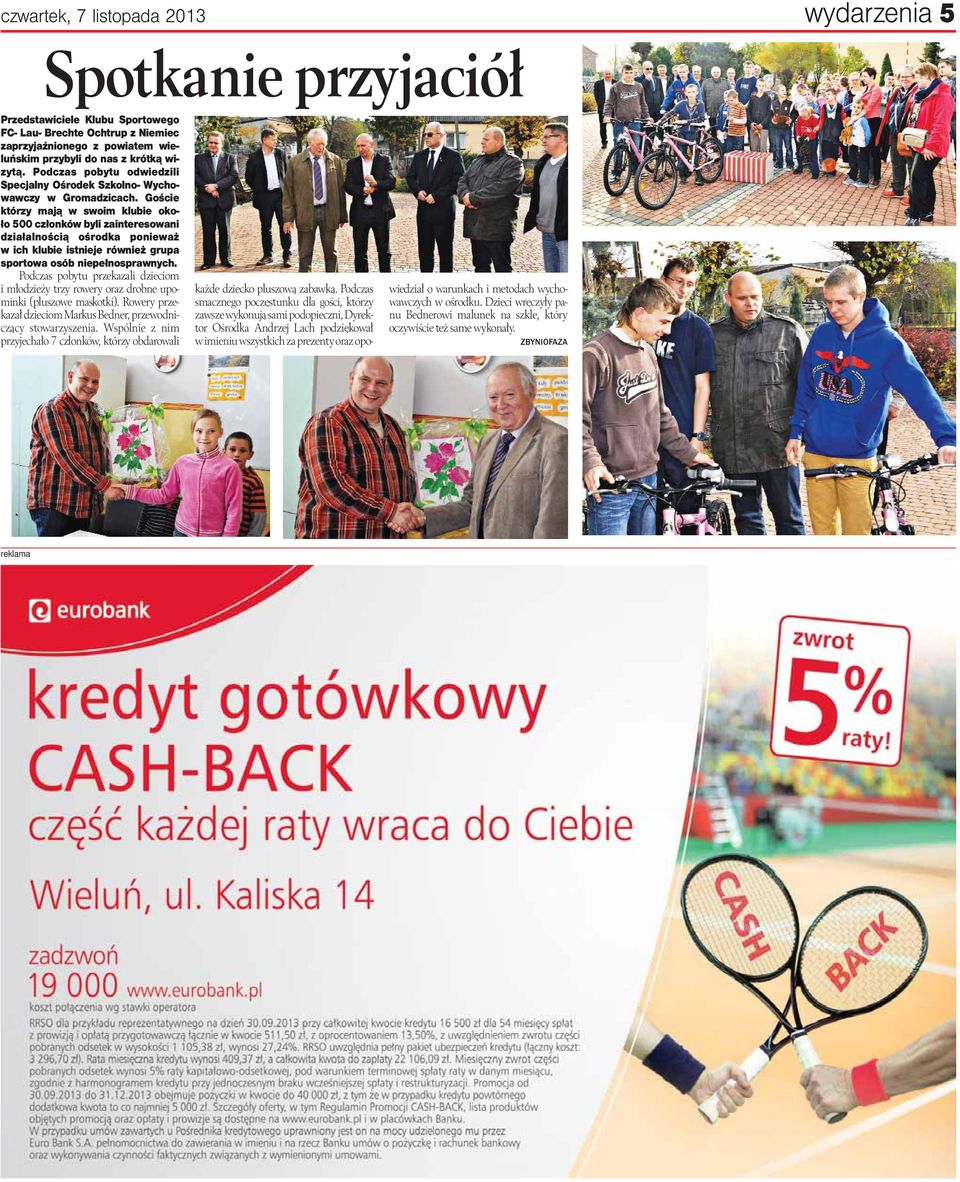 Goście którzy mają w swoim klubie około 500 członków byli zainteresowani działalnością ośrodka ponieważ w ich klubie istnieje również grupa sportowa osób niepełnosprawnych.