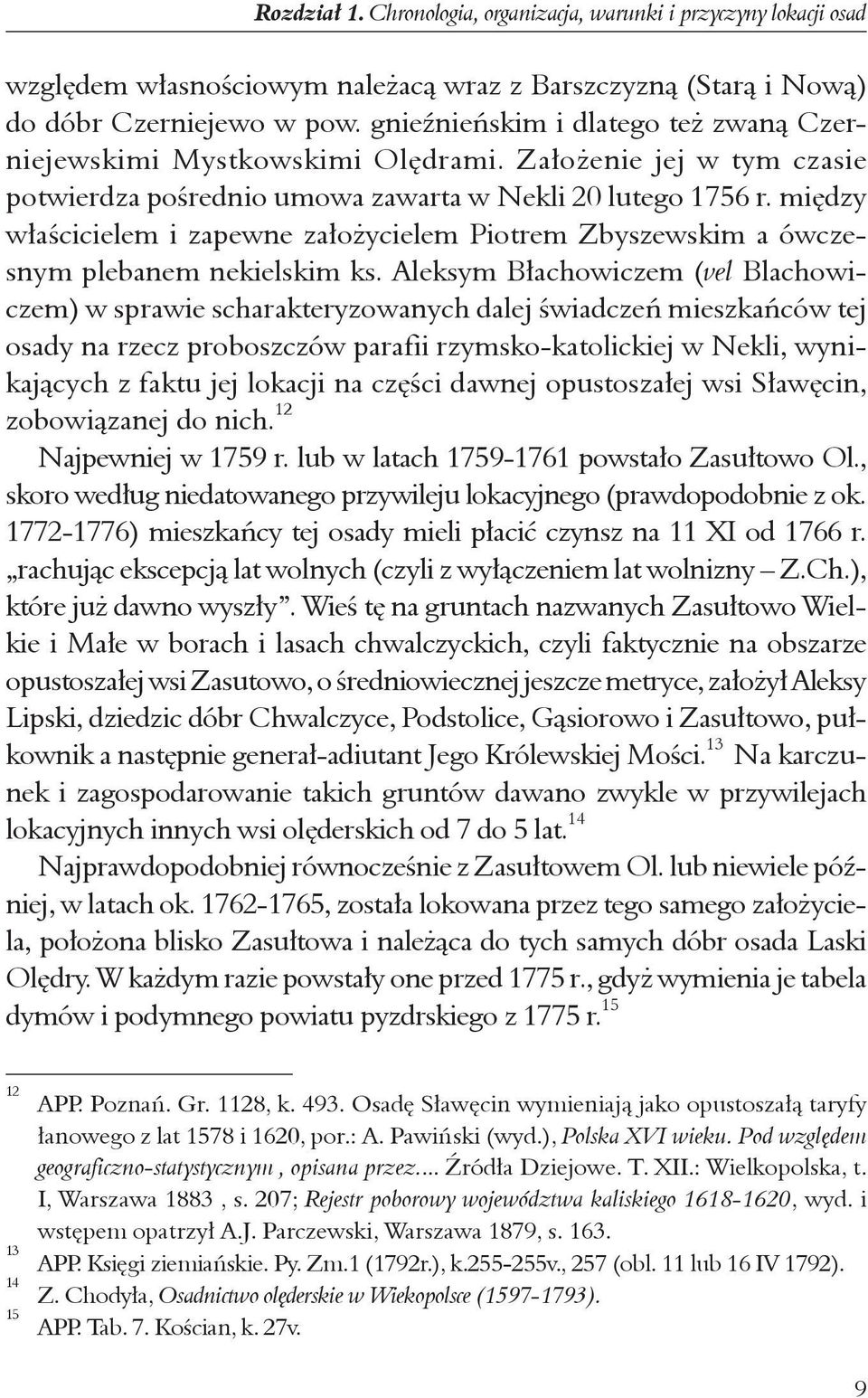 miêdzy w³aœcicielem i zapewne za³o ycielem Piotrem Zbyszewskim a ówczesnym plebanem nekielskim ks.