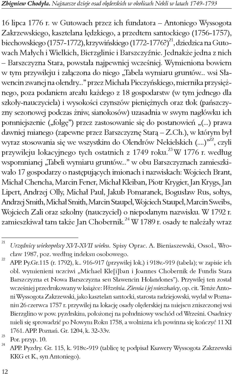 ) 21, dziedzica na Gutowach Ma³ych i Wielkich, Bierzglinie i BarszczyŸnie. Jednak e jedna z nich Barszczyzna Stara, powsta³a najpewniej wczeœniej.