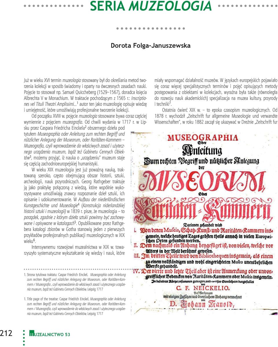 : Inscriptiones vel Tituli Theatri Amplissimi 1 autor ten jako muzeologię opisuje wiedzę i umiejętność, które umożliwiają profesjonalne tworzenie kolekcji. Od początku XVIII w.