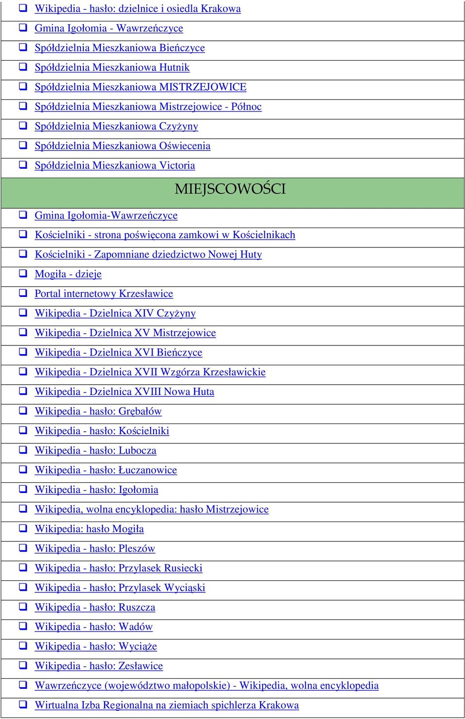 strona poświęcona zamkowi w Kościelnikach Kościelniki - Zapomniane dziedzictwo Nowej Huty Mogiła - dzieje Portal internetowy Krzesławice Wikipedia - Dzielnica XIV Czyżyny Wikipedia - Dzielnica XV