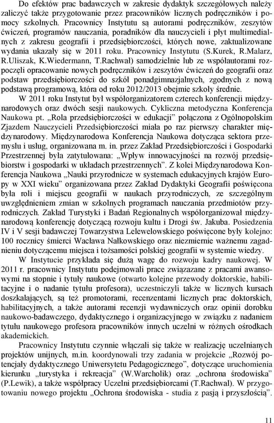 zaktualizowane wydania ukazały się w 2011 roku. Pracownicy Instytutu (S.Kurek, R.Malarz, R.Uliszak, K.Wiedermann, T.