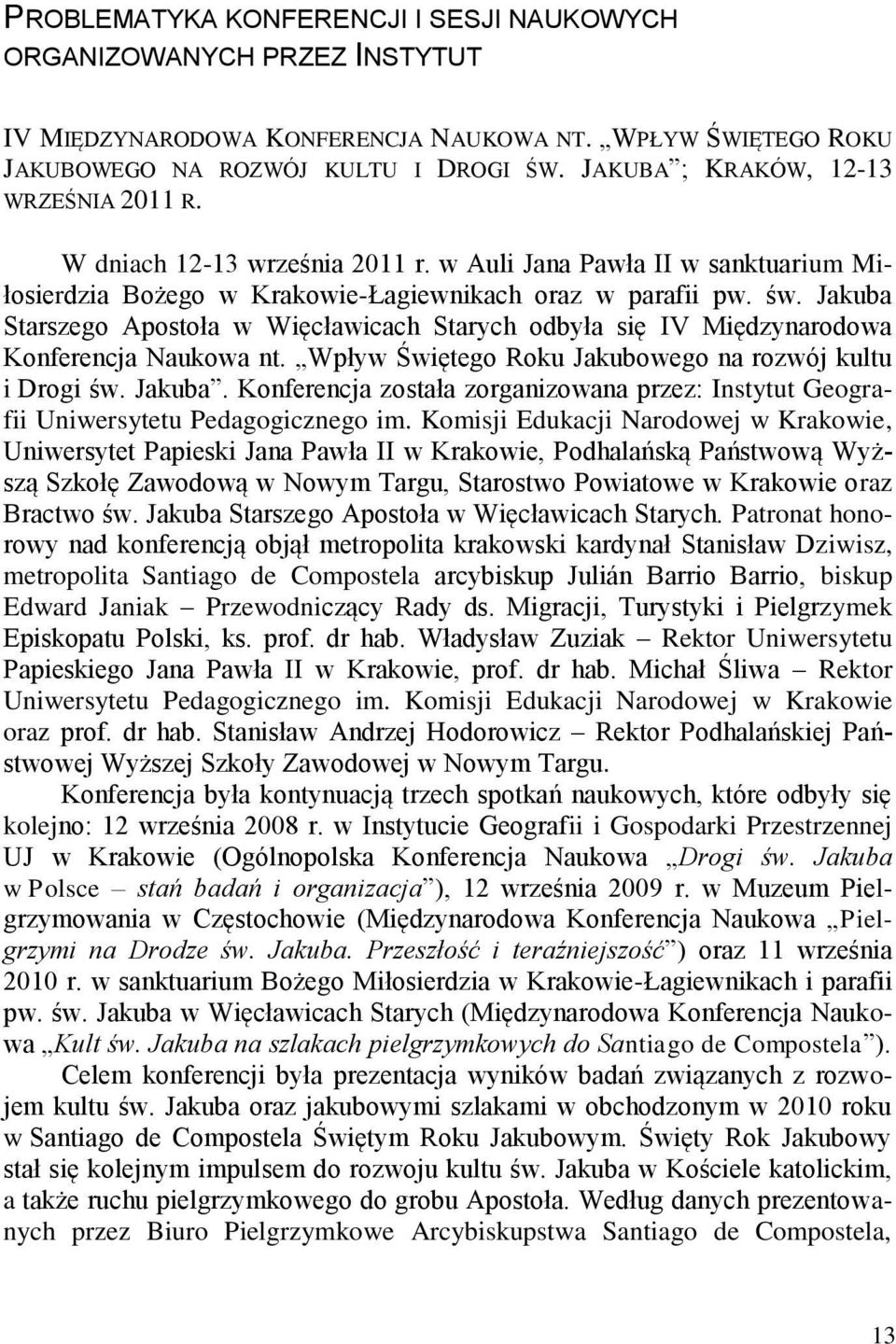 Jakuba Starszego Apostoła w Więcławicach Starych odbyła się IV Międzynarodowa Konferencja Naukowa nt. Wpływ Świętego Roku Jakubowego na rozwój kultu i Drogi św. Jakuba.