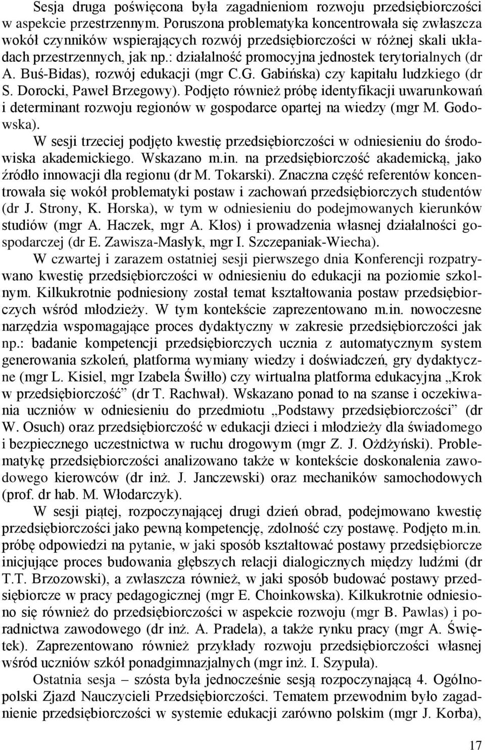 : działalność promocyjna jednostek terytorialnych (dr A. Buś-Bidas), rozwój edukacji (mgr C.G. Gabińska) czy kapitału ludzkiego (dr S. Dorocki, Paweł Brzegowy).