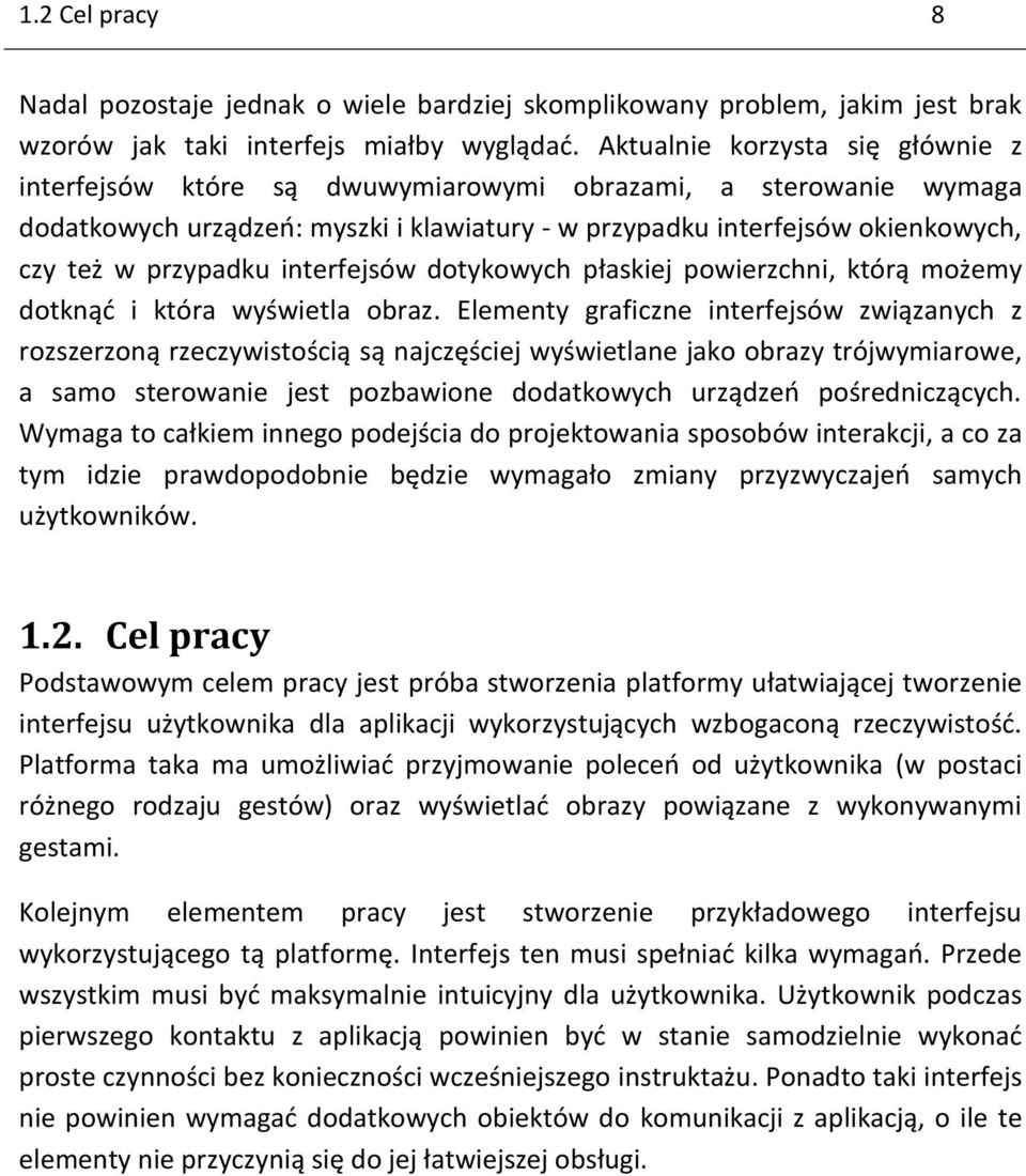 interfejsów dotykowych płaskiej powierzchni, którą możemy dotknąć i która wyświetla obraz.