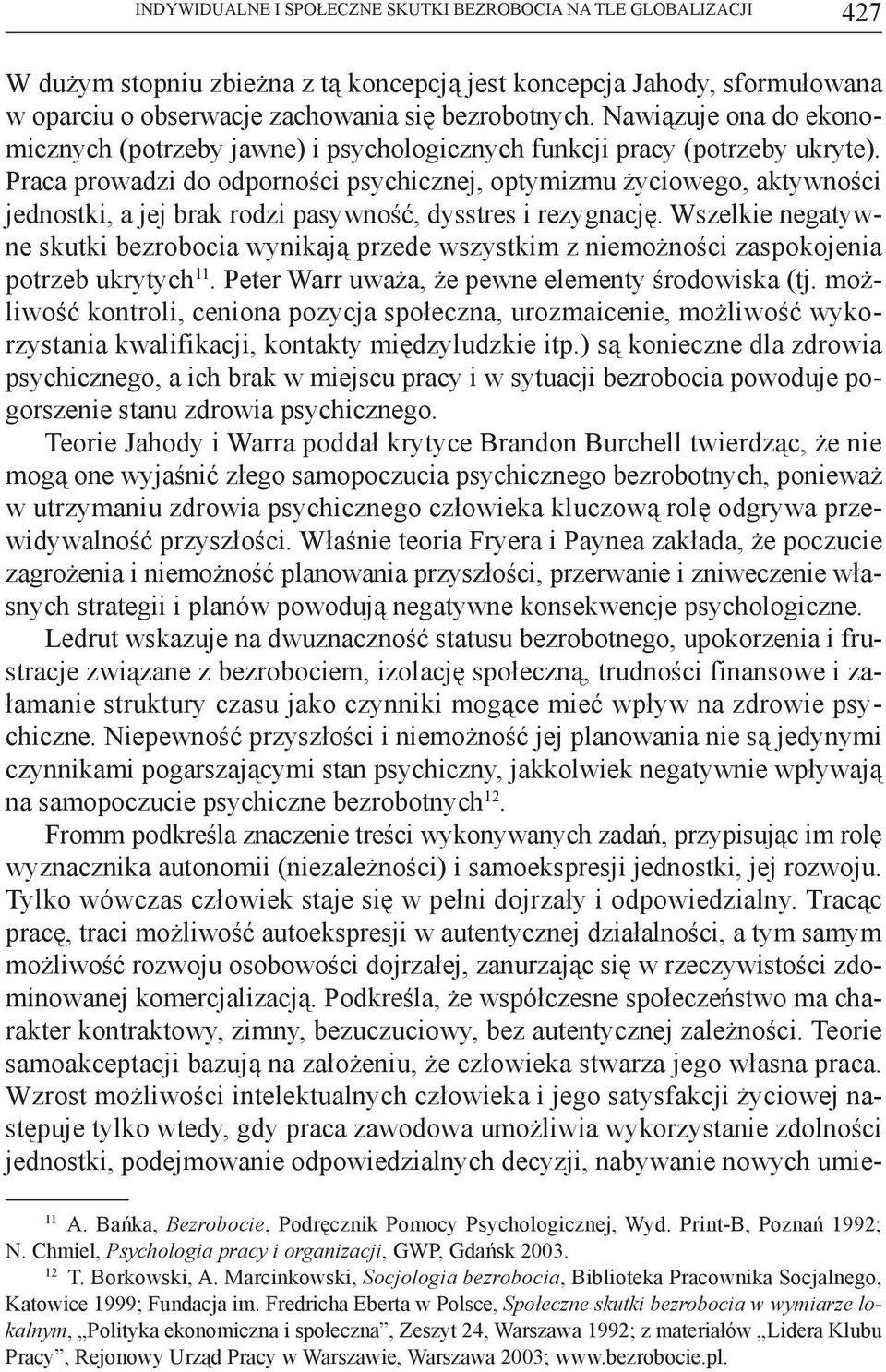 Praca prowadzi do odporności psychicznej, optymizmu życiowego, aktywności jednostki, a jej brak rodzi pasywność, dysstres i rezygnację.