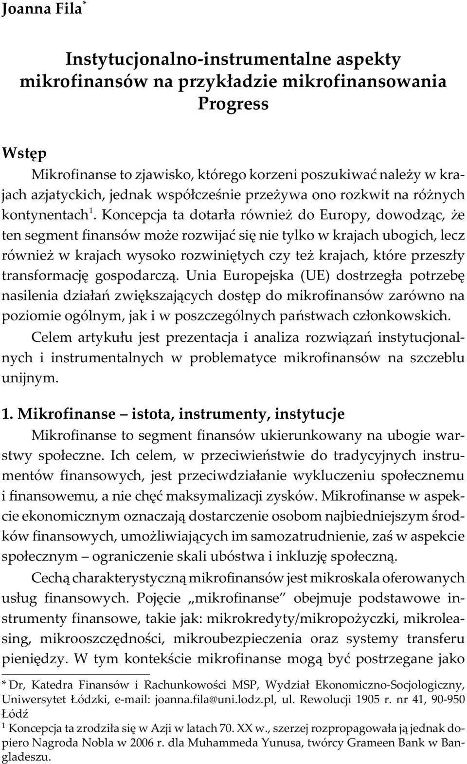 Koncepcja ta dotar³a równie do Europy, dowodz¹c, e ten segment finansów mo e rozwijaæ siê nie tylko w krajach ubogich, lecz równie w krajach wysoko rozwiniêtych czy te krajach, które przesz³y