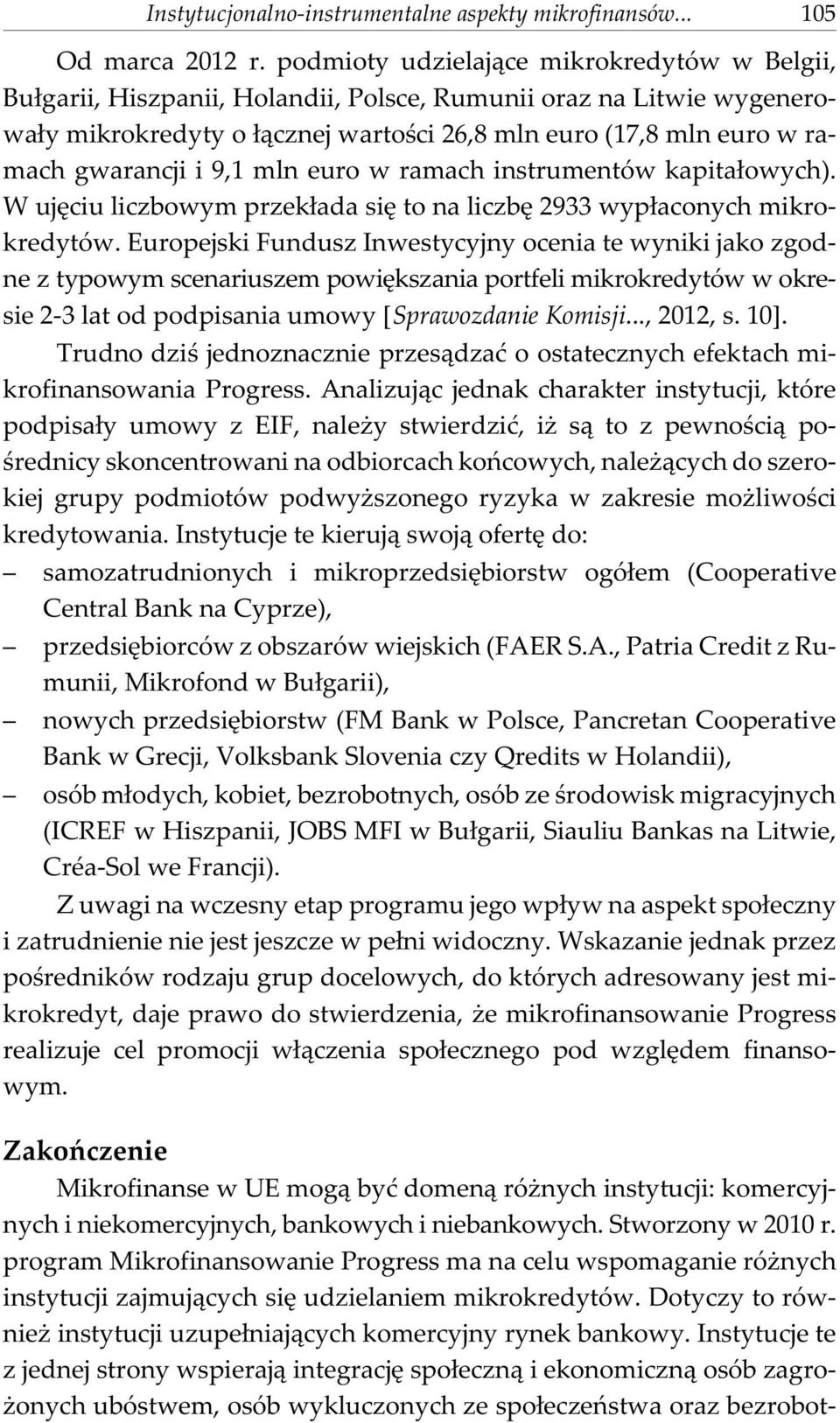 i 9,1 mln euro w ramach instrumentów kapita³owych). W ujêciu liczbowym przek³ada siê to na liczbê 2933 wyp³aconych mikrokredytów.