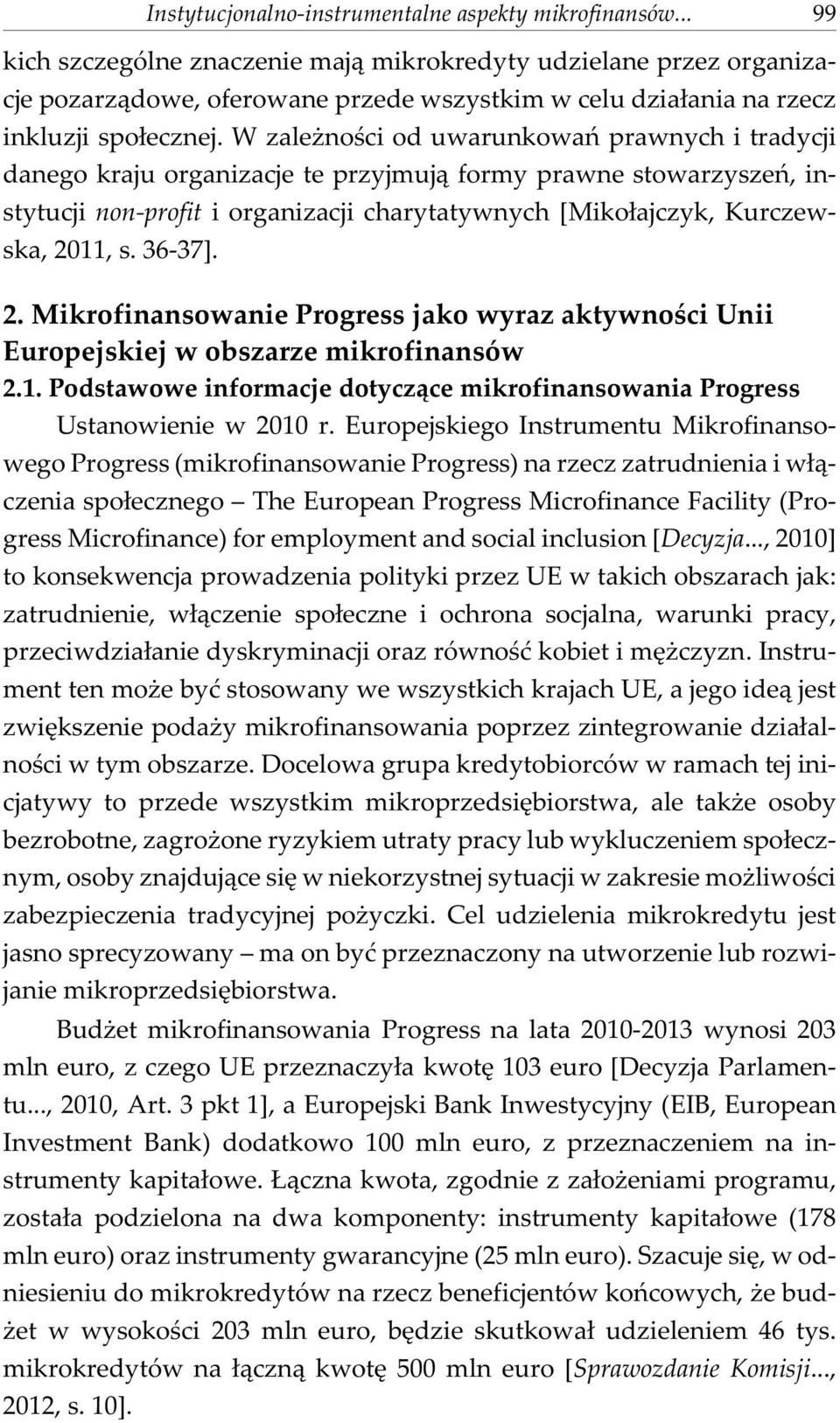 36-37]. 2. Mikrofinansowanie Progress jako wyraz aktywnoœci Unii Europejskiej w obszarze mikrofinansów 2.1. Podstawowe informacje dotycz¹ce mikrofinansowania Progress Ustanowienie w 2010 r.