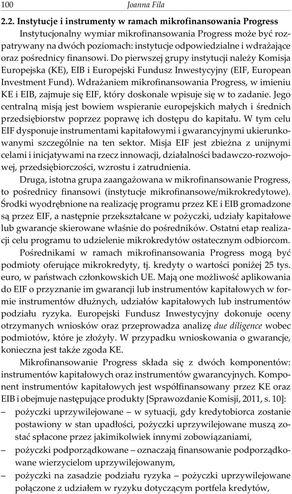 poœrednicy finansowi. Do pierwszej grupy instytucji nale y Komisja Europejska (KE), EIB i Europejski Fundusz Inwestycyjny (EIF, European Investment Fund).