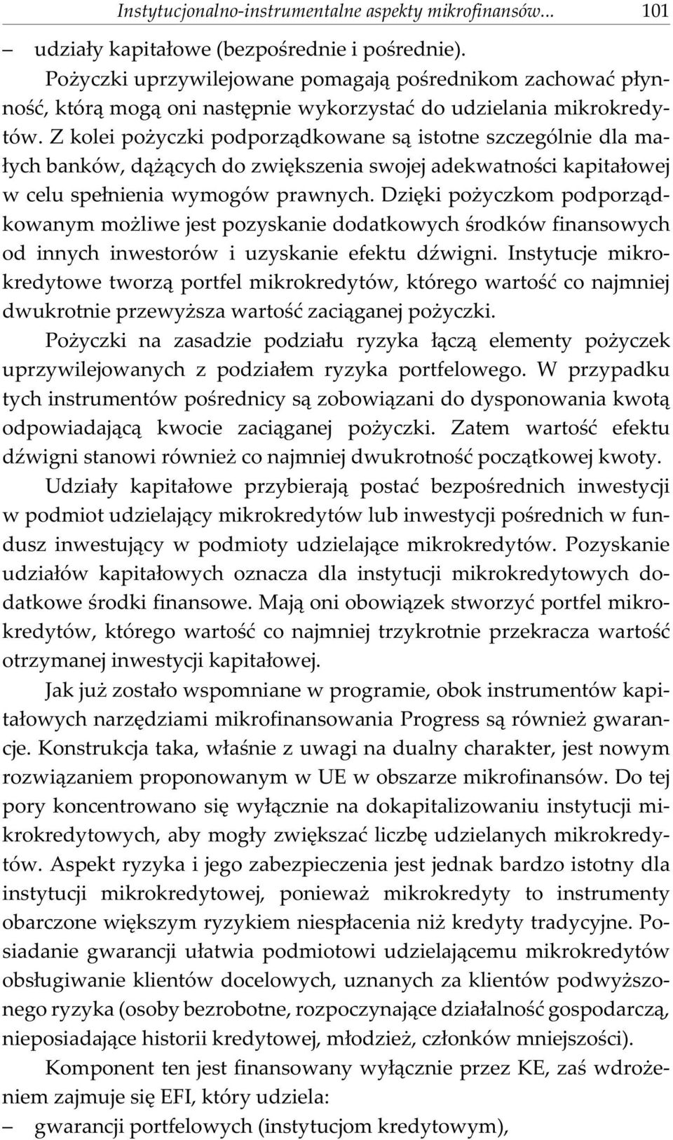 Z kolei po yczki podporz¹dkowane s¹ istotne szczególnie dla ma- ³ych banków, d¹ ¹cych do zwiêkszenia swojej adekwatnoœci kapita³owej w celu spe³nienia wymogów prawnych.