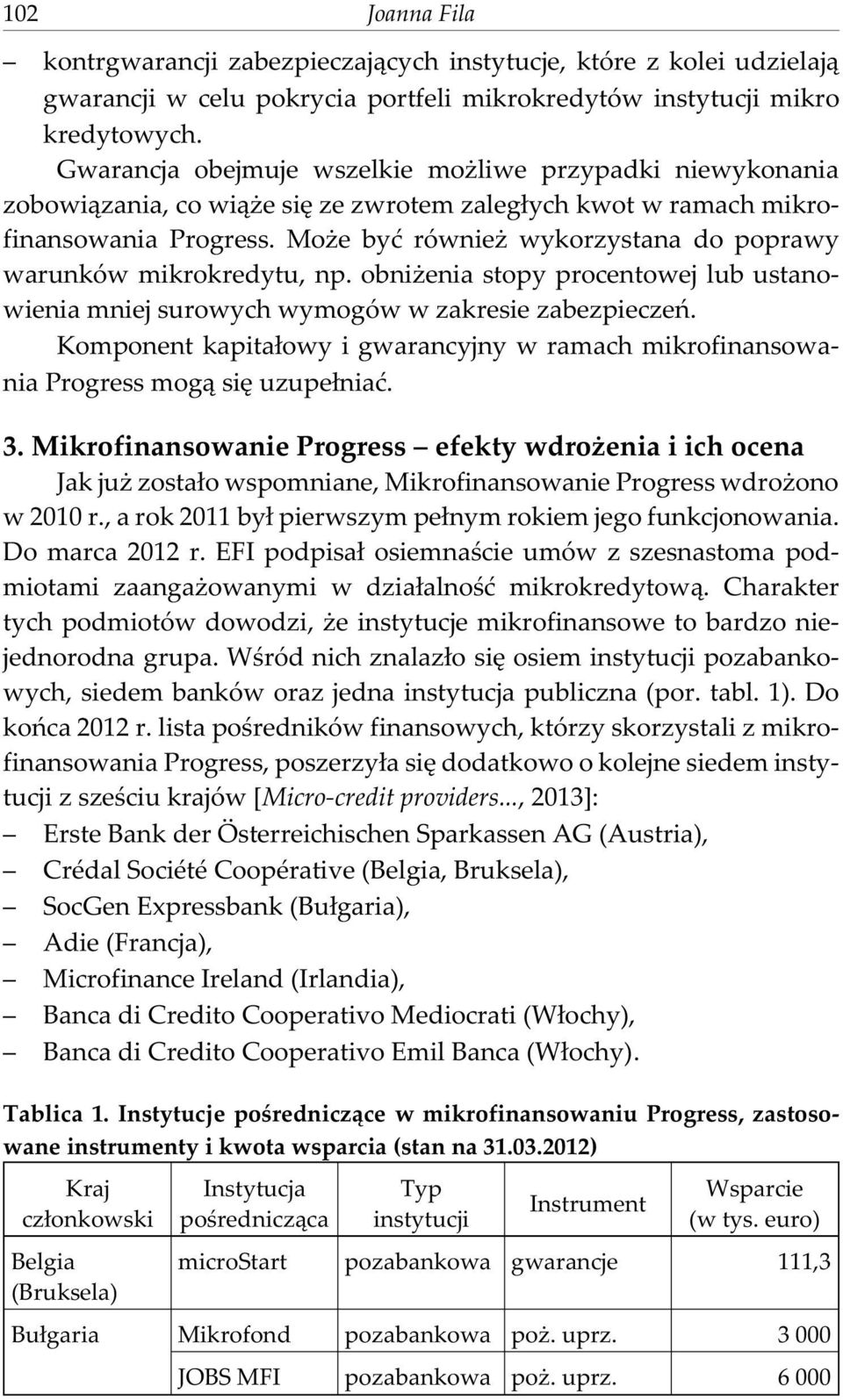 Mo e byæ równie wykorzystana do poprawy warunków mikrokredytu, np. obni enia stopy procentowej lub ustanowienia mniej surowych wymogów w zakresie zabezpieczeñ.