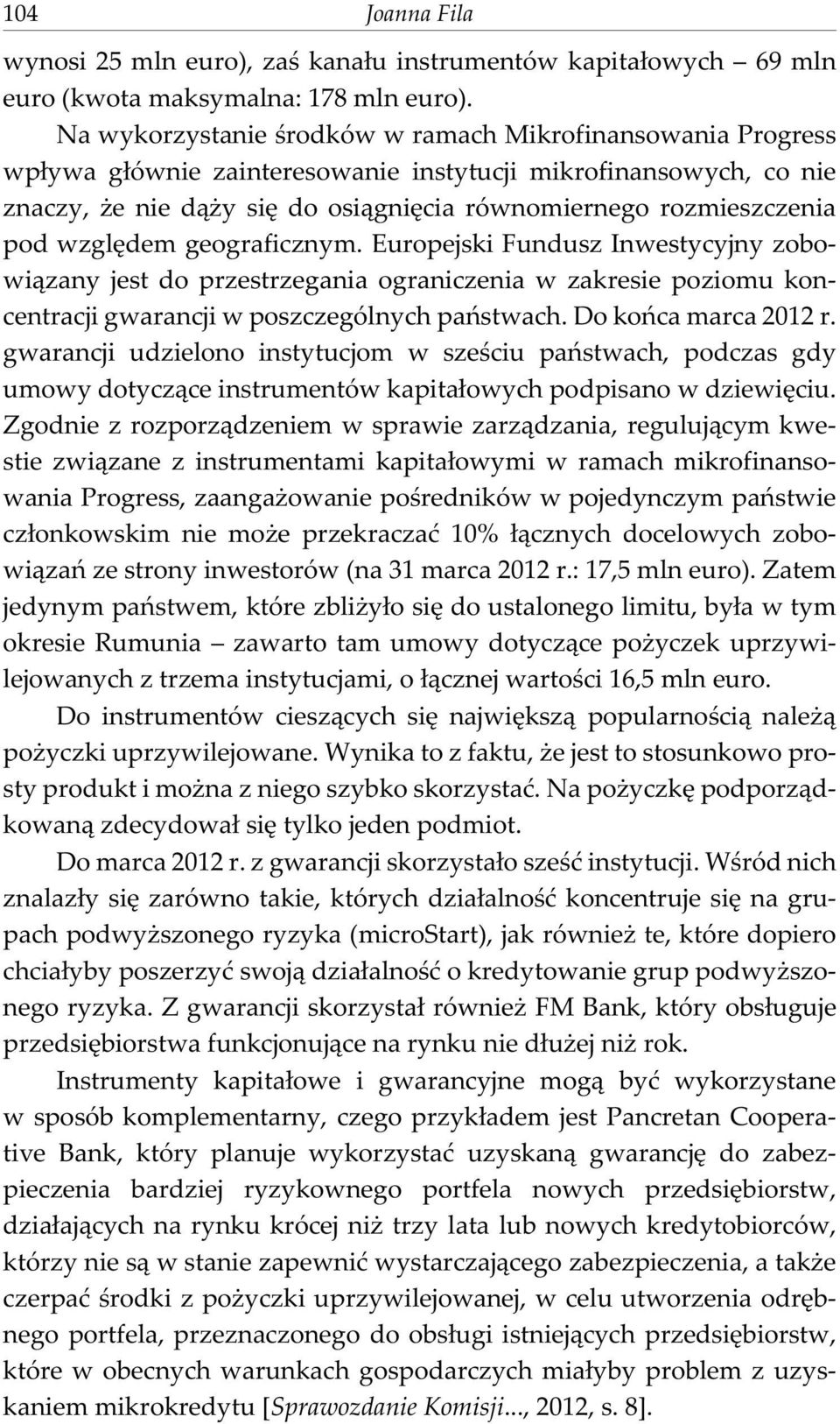 wzglêdem geograficznym. Europejski Fundusz Inwestycyjny zobowi¹zany jest do przestrzegania ograniczenia w zakresie poziomu koncentracji gwarancji w poszczególnych pañstwach. Do koñca marca 2012 r.