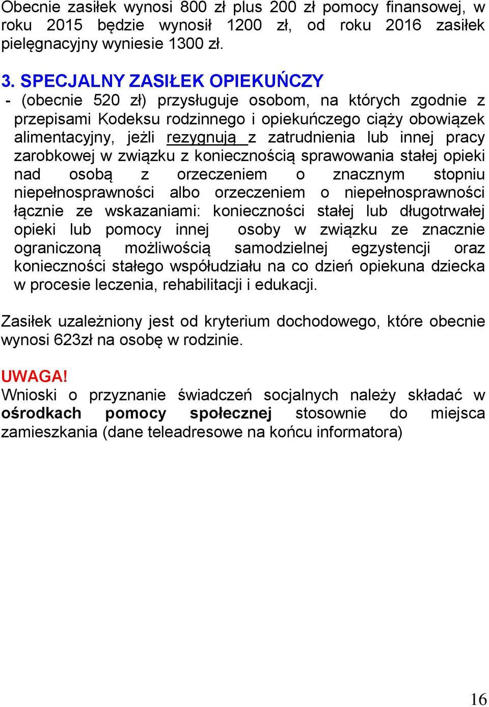 innej pracy zarobkowej w związku z koniecznością sprawowania stałej opieki nad osobą z orzeczeniem o znacznym stopniu niepełnosprawności albo orzeczeniem o niepełnosprawności łącznie ze wskazaniami: