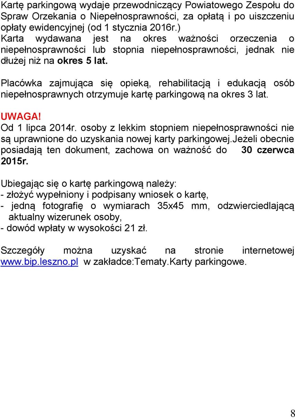 Placówka zajmująca się opieką, rehabilitacją i edukacją osób niepełnosprawnych otrzymuje kartę parkingową na okres 3 lat. UWAGA! Od 1 lipca 2014r.