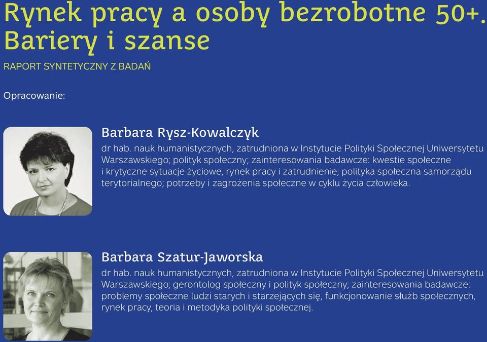 pracy i zatrudnienie; polityka społeczna samorządu terytorialnego; potrzeby i zagrożenia społeczne w cyklu życia człowieka. Barbara Szatur-Jaworska dr hab.