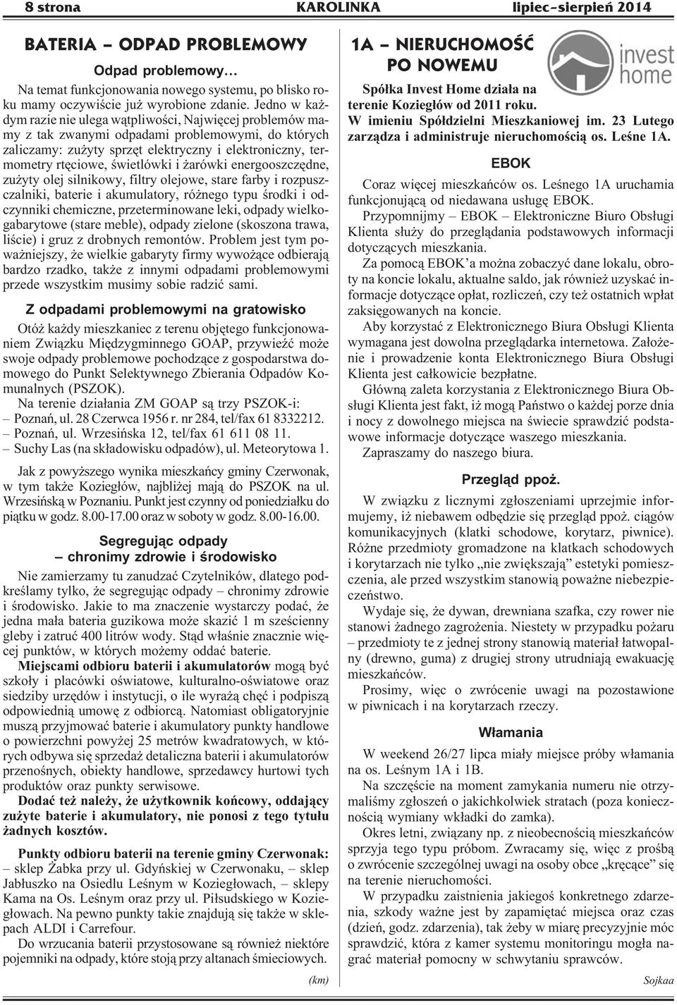 œwietlówki i arówki energooszczêdne, zu yty olej silnikowy, filtry olejowe, stare farby i rozpuszczalniki, baterie i akumulatory, ró nego typu œrodki i odczynniki chemiczne, przeterminowane leki,