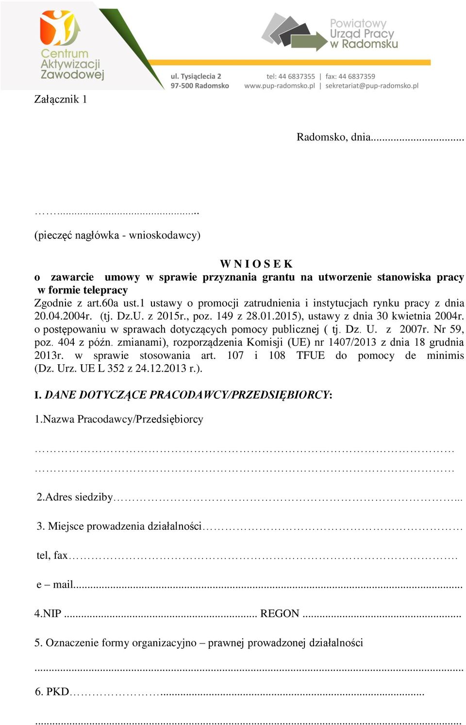 o postępowaniu w sprawach dotyczących pomocy publicznej ( tj. Dz. U. z 2007r. Nr 59, poz. 404 z późn. zmianami), rozporządzenia Komisji (UE) nr 1407/2013 z dnia 18 grudnia 2013r.