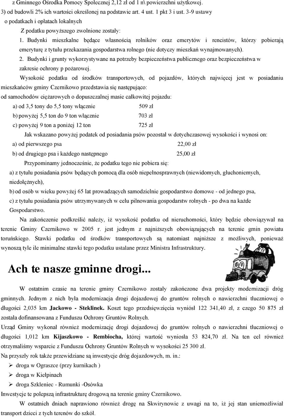 Budynki mieszkalne będące własnością rolników oraz emerytów i rencistów, którzy pobierają emeryturę z tytułu przekazania gospodarstwa rolnego (nie dotyczy mieszkań wynajmowanych). 2.