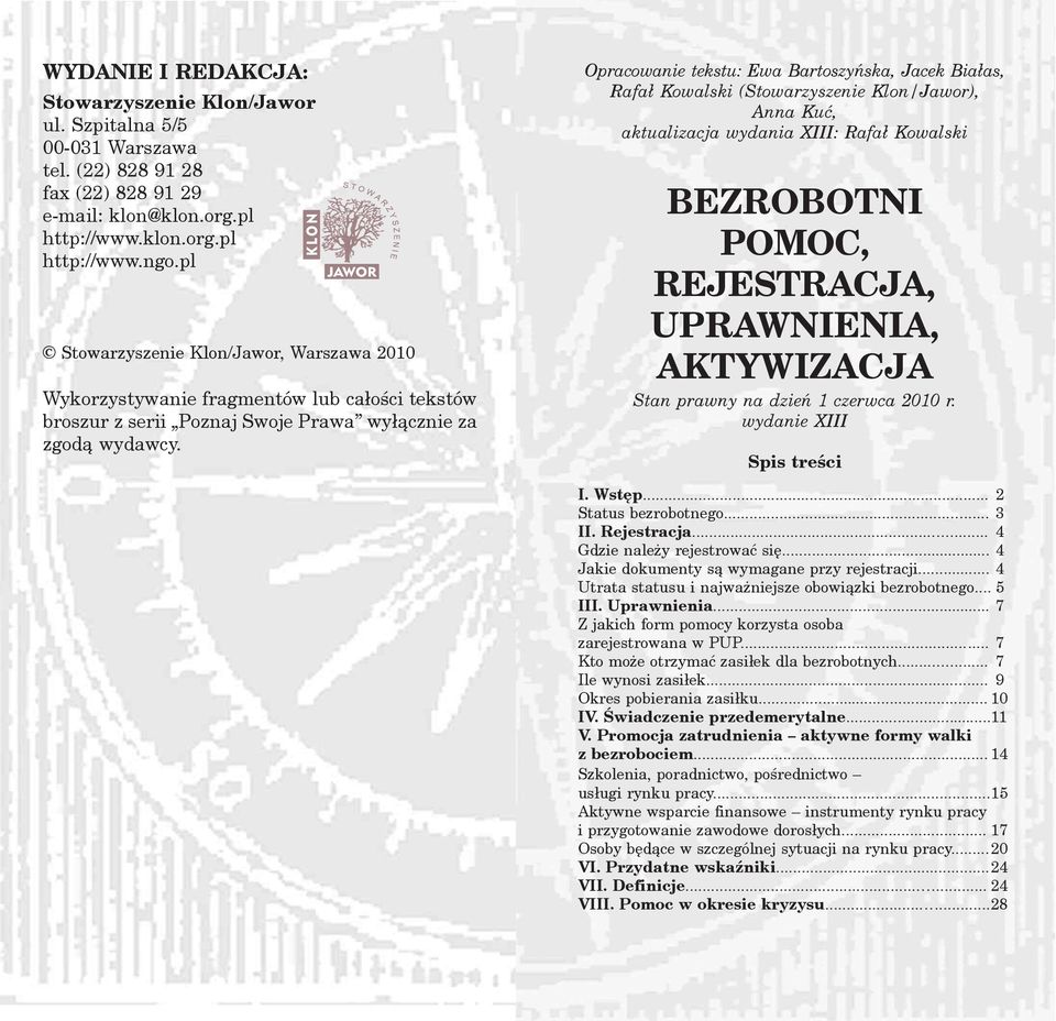 Opracowanie tekstu: Ewa Bartoszyñska, Jacek Bia³as, Rafa³ Kowalski (Stowarzyszenie Klon/Jawor), Anna Kuæ, aktualizacja wydania XIII: Rafa³ Kowalski BEZROBOTNI POMOC, REJESTRACJA, UPRAWNIENIA,