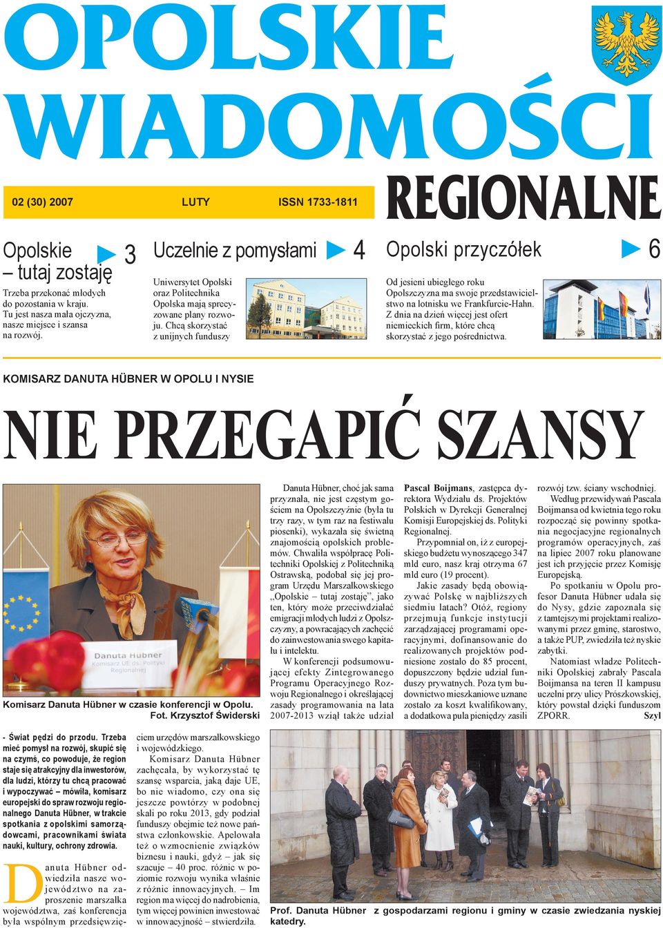 Chcą skorzystać z unijnych funduszy 4 Opolski przyczółek 6 Od jesieni ubiegłego roku Opolszczyzna ma swoje przedstawicielstwo na lotnisku we Frankfurcie-Hahn.