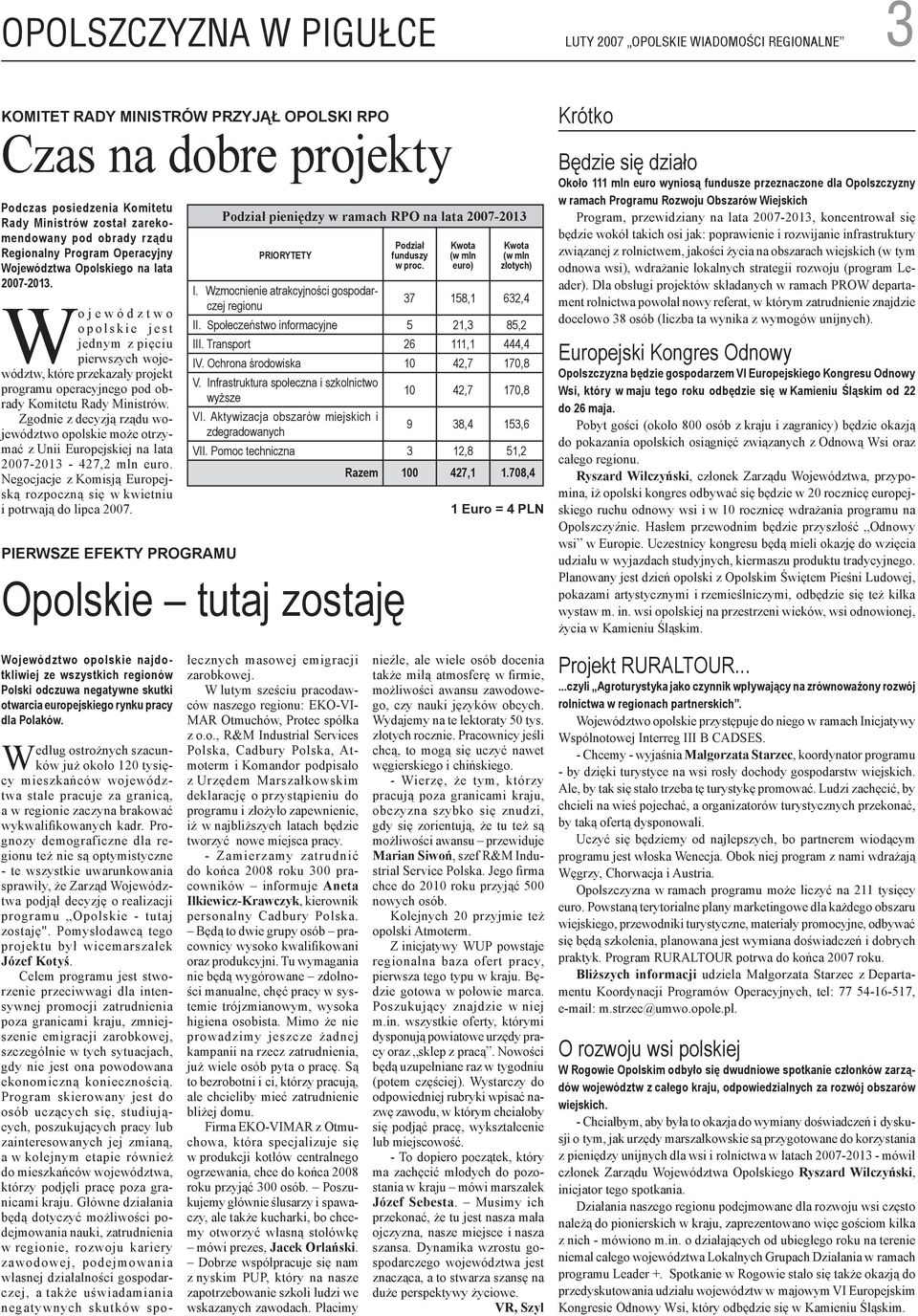 Wo j e w ó d z t w o o p o l s k i e j e s t jednym z pięciu pierwszych województw, które przekazały projekt programu operacyjnego pod obrady Komitetu Rady Ministrów.