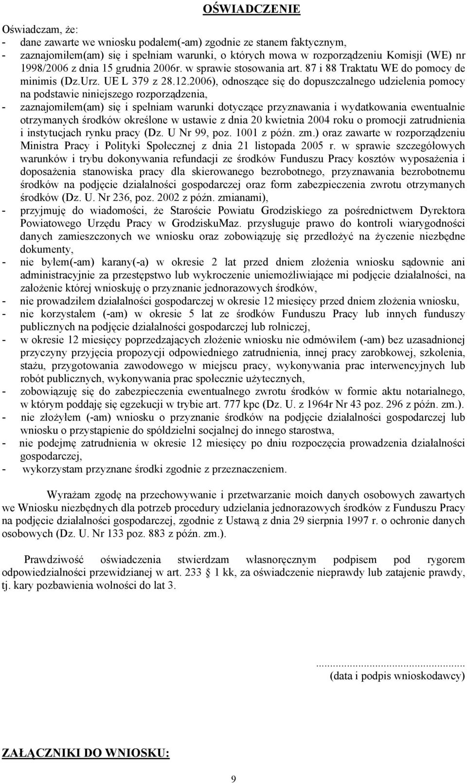 2006), odnoszące się do dopuszczalnego udzielenia pomocy na podstawie niniejszego rozporządzenia, - zaznajomiłem(am) się i spełniam warunki dotyczące przyznawania i wydatkowania ewentualnie