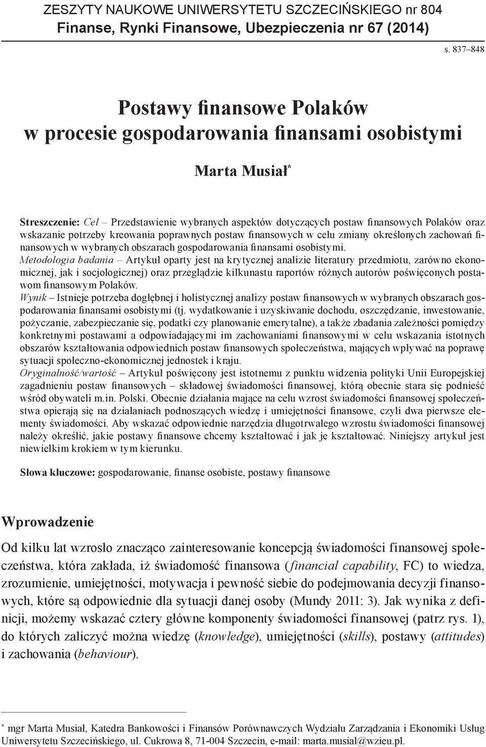 wskazanie potrzeby kreowania poprawnych postaw finansowych w celu zmiany określonych zachowań finansowych w wybranych obszarach gospodarowania finansami osobistymi.