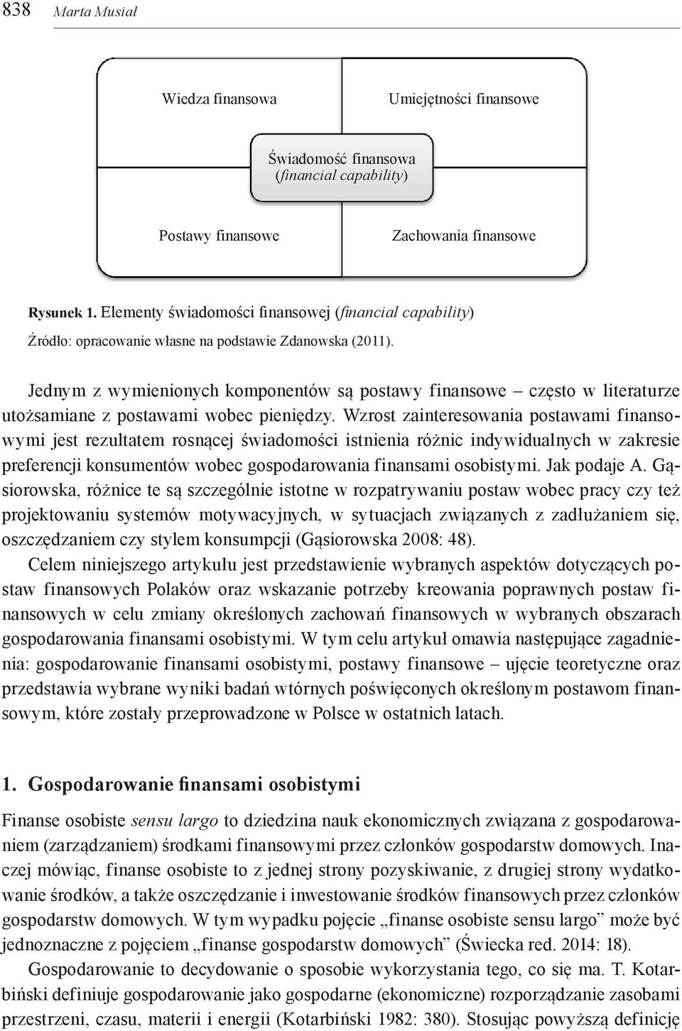 Jednym z wymienionych komponentów są postawy finansowe często w literaturze utożsamiane z postawami wobec pieniędzy.