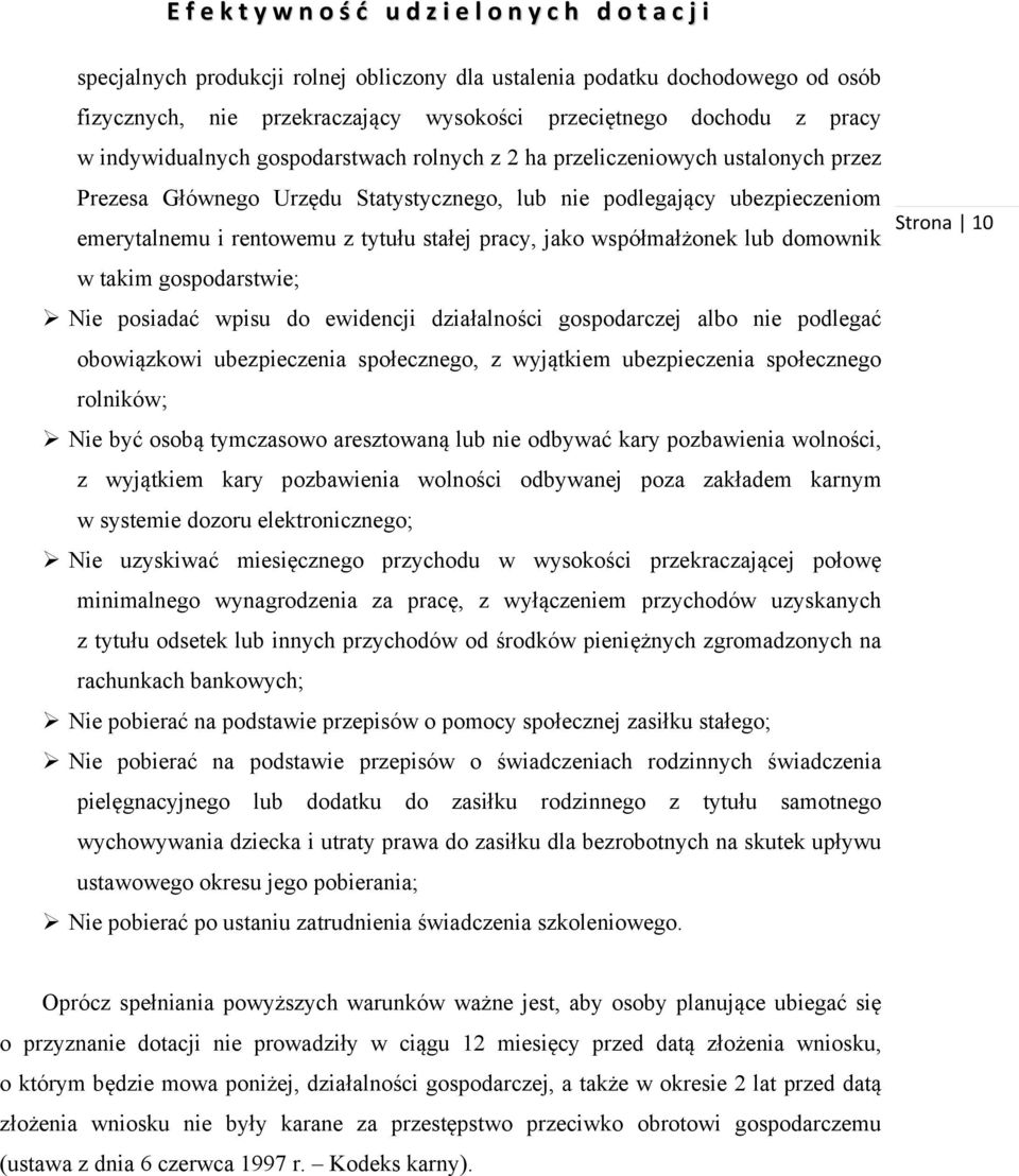 gospodarstwie; Nie posiadać wpisu do ewidencji działalności gospodarczej albo nie podlegać obowiązkowi ubezpieczenia społecznego, z wyjątkiem ubezpieczenia społecznego rolników; Nie być osobą