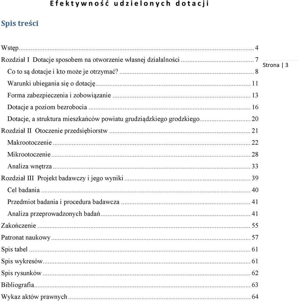 .. 20 Rozdział II Otoczenie przedsiębiorstw... 21 Makrootoczenie... 22 Mikrootoczenie... 28 Analiza wnętrza... 33 Rozdział III Projekt badawczy i jego wyniki... 39 Cel badania.