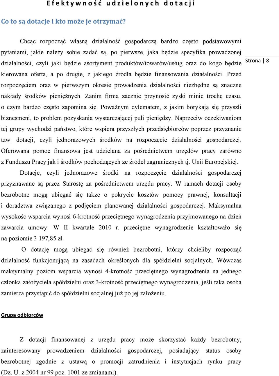 asortyment produktów/towarów/usług oraz do kogo będzie kierowana oferta, a po drugie, z jakiego źródła będzie finansowania działalności.