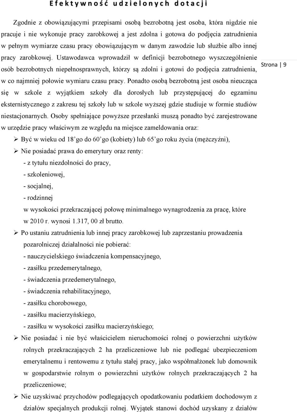 Ustawodawca wprowadził w definicji bezrobotnego wyszczególnienie osób bezrobotnych niepełnosprawnych, którzy są zdolni i gotowi do podjęcia zatrudnienia, w co najmniej połowie wymiaru czasu pracy.