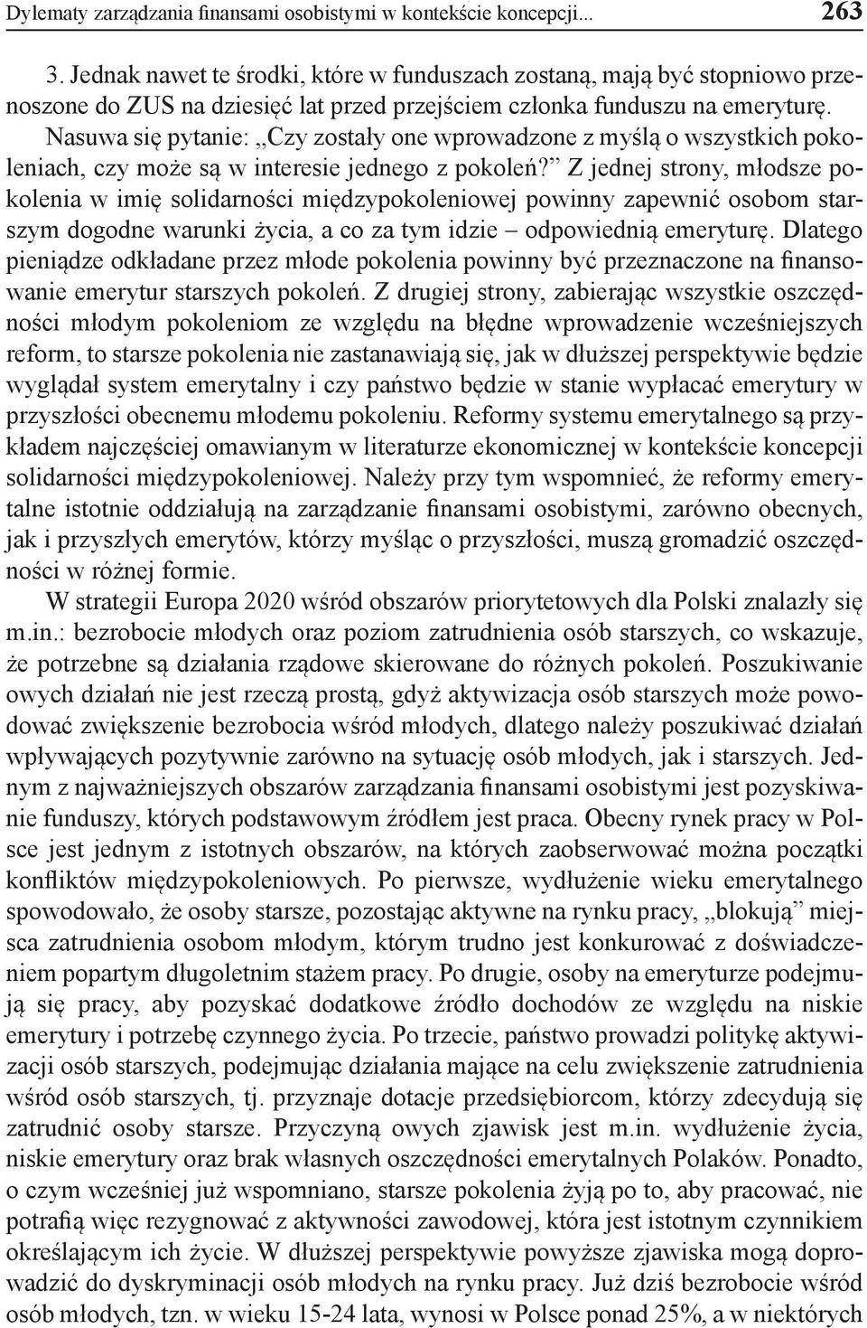 Nasuwa się pytanie: Czy zostały one wprowadzone z myślą o wszystkich pokoleniach, czy może są w interesie jednego z pokoleń?