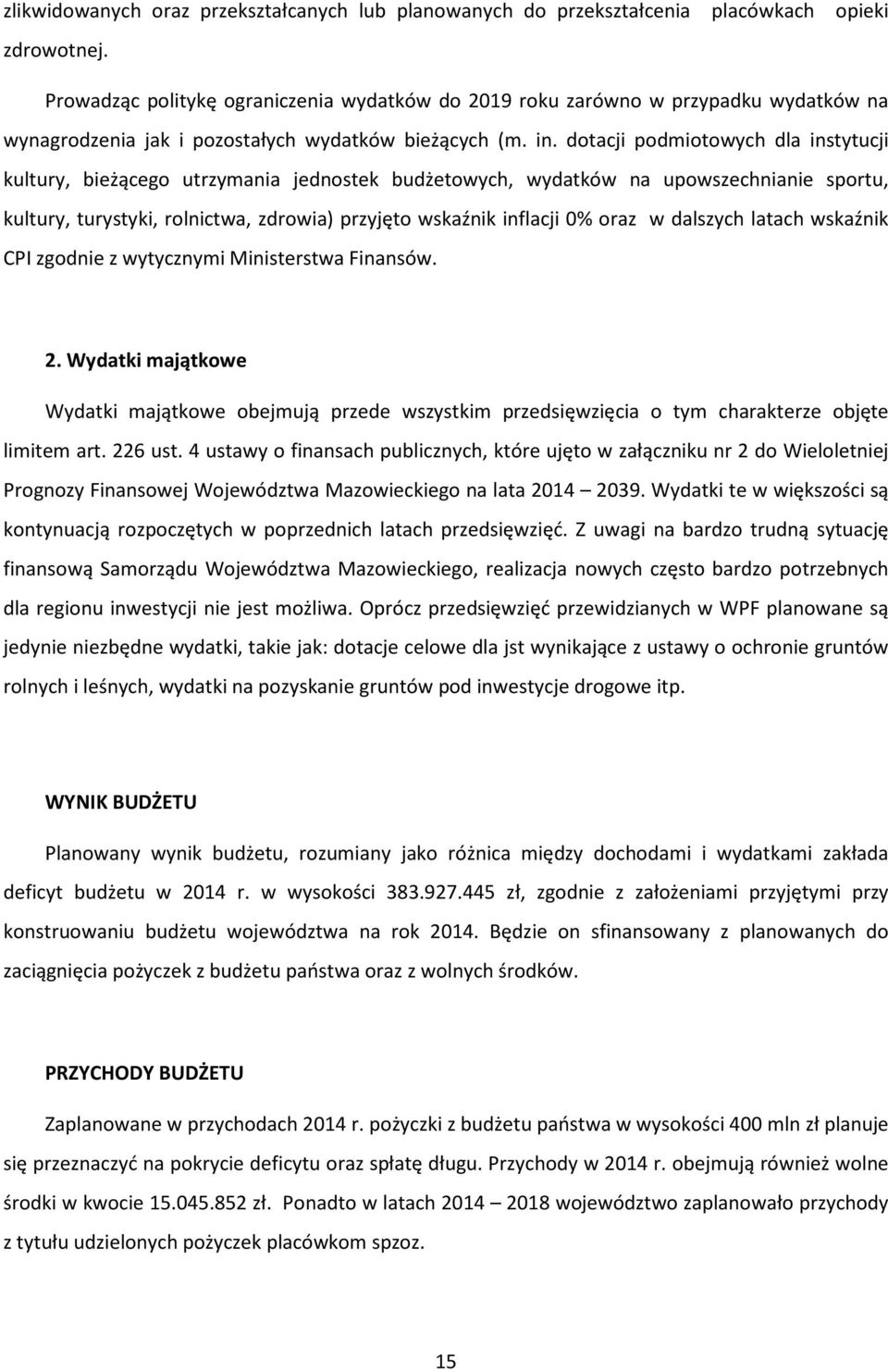 dotacji podmiotowych dla instytucji kultury, bieżącego utrzymania jednostek budżetowych, wydatków na upowszechnianie sportu, kultury, turystyki, rolnictwa, zdrowia) przyjęto wskaźnik inflacji 0% oraz