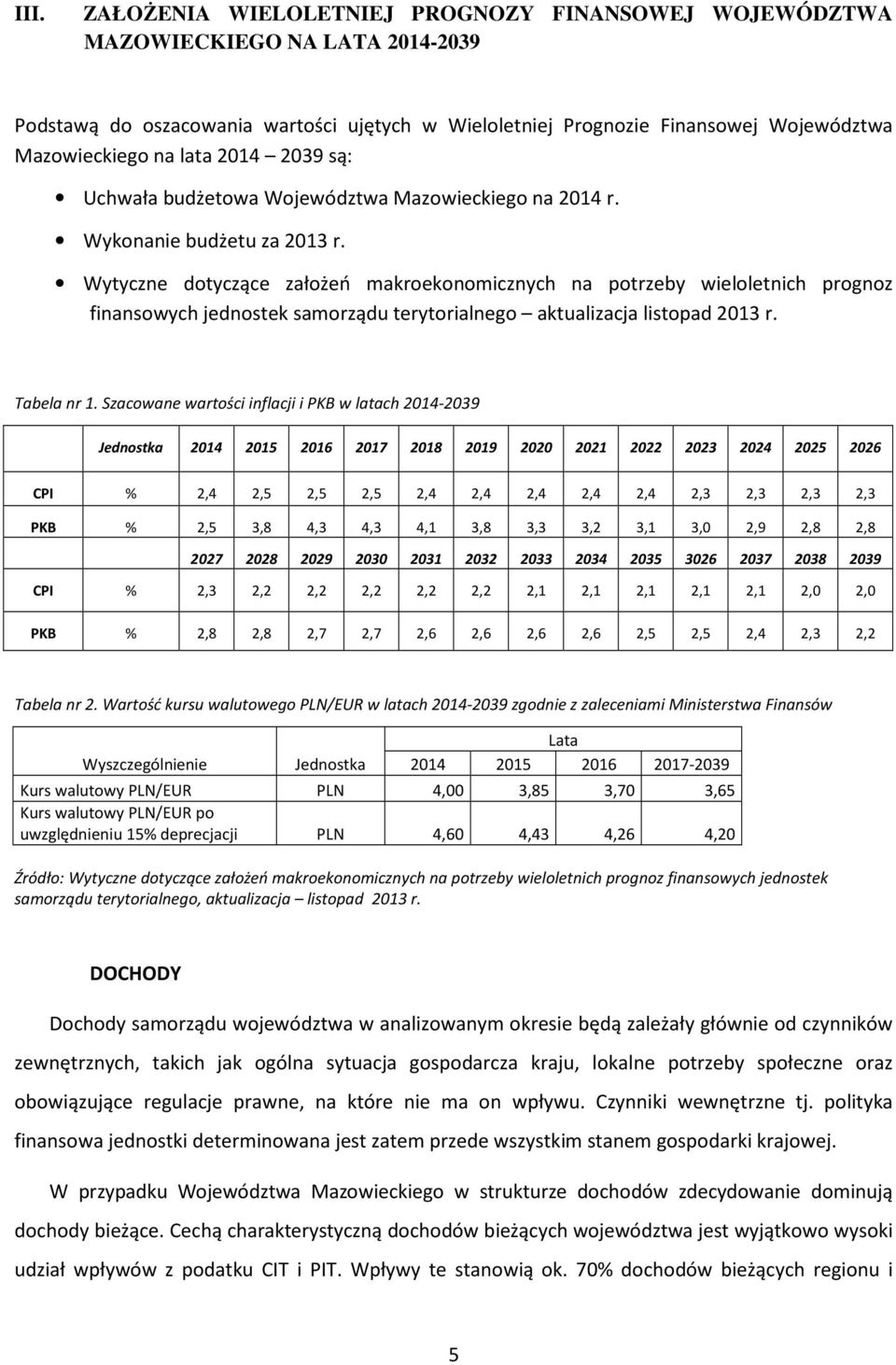 Wytyczne dotyczące założeń makroekonomicznych na potrzeby wieloletnich prognoz finansowych jednostek samorządu terytorialnego aktualizacja listopad 2013 r. Tabela nr 1.