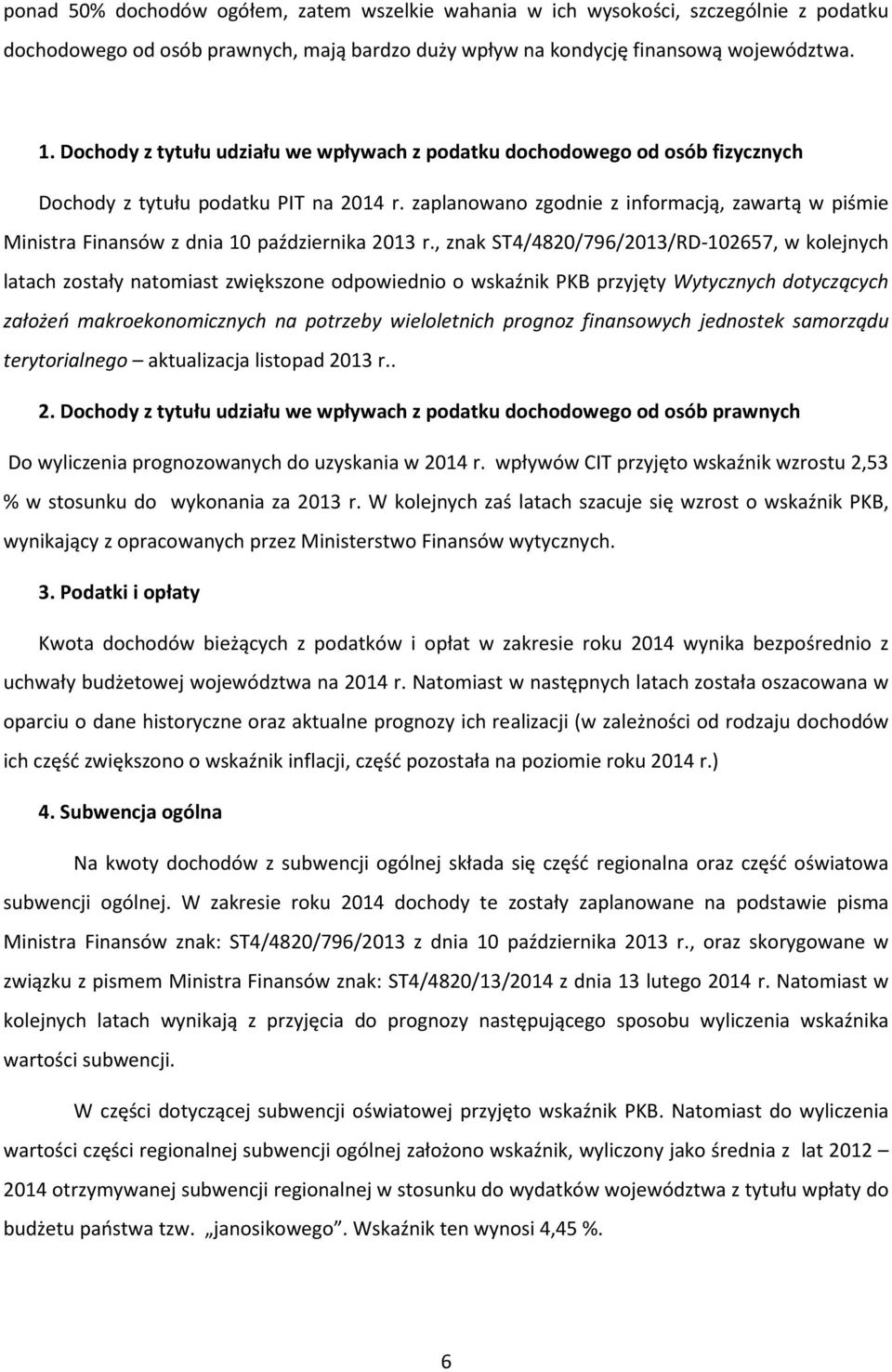 zaplanowano zgodnie z informacją, zawartą w piśmie Ministra Finansów z dnia 10 października 2013 r.