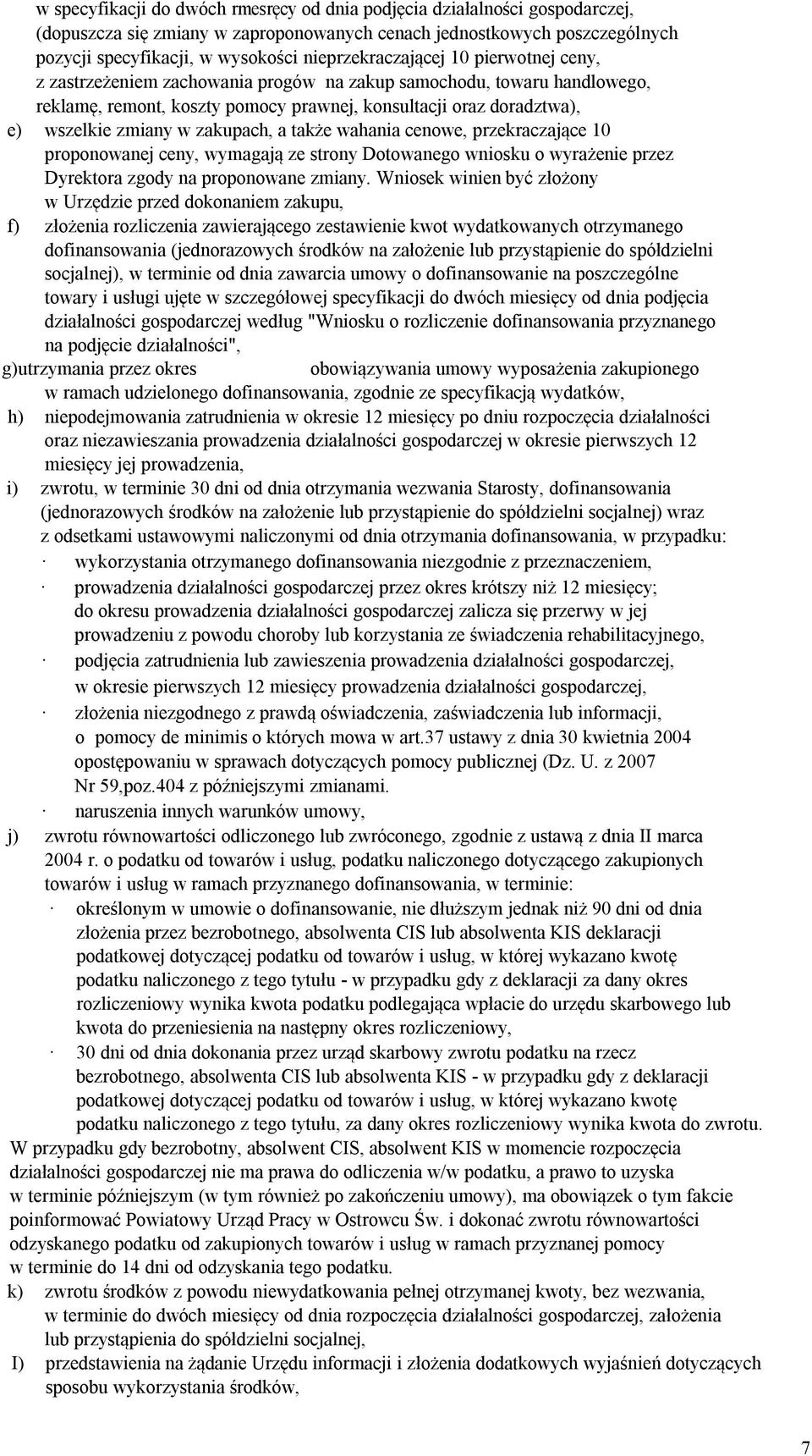 w zakupach, a także wahania cenowe, przekraczające 10 proponowanej ceny, wymagają ze strony Dotowanego wniosku o wyrażenie przez Dyrektora zgody na proponowane zmiany.