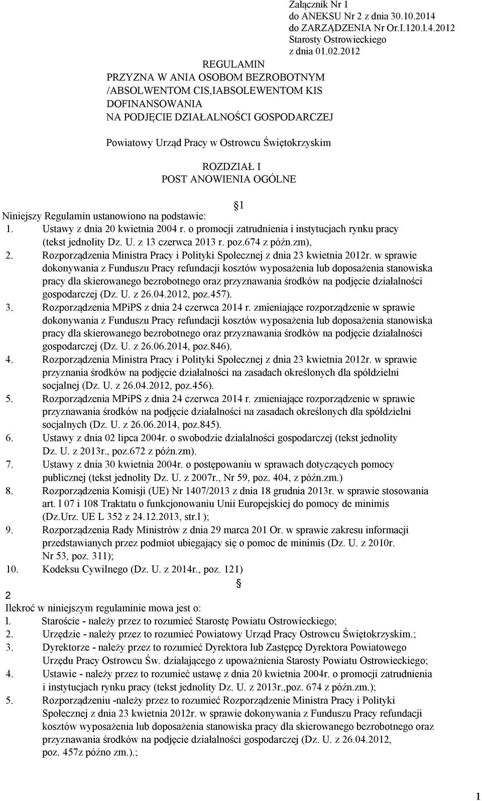 POST ANOWIENIA OGÓLNE 1 Niniejszy Regulamin ustanowiono na podstawie: 1. Ustawy z dnia 20 kwietnia 2004 r. o promocji zatrudnienia i instytucjach rynku pracy (tekst jednolity Dz. U. z 13 czerwca 2013 r.