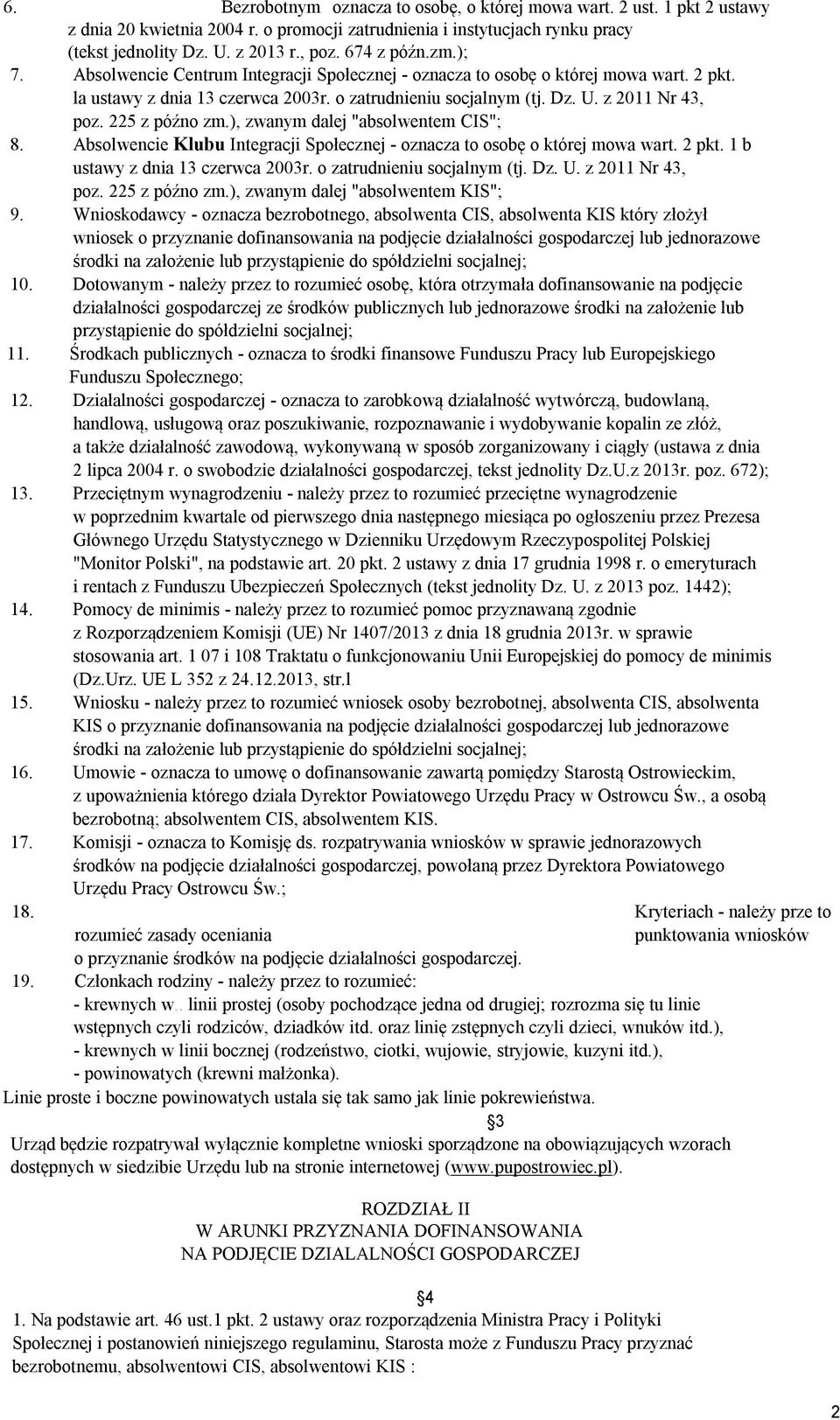 225 z późno zm.), zwanym dalej "absolwentem CIS"; 8. Absolwencie Klubu Integracji Społecznej - oznacza to osobę o której mowa wart. 2 pkt. 1 b ustawy z dnia 13 czerwca 2003r.