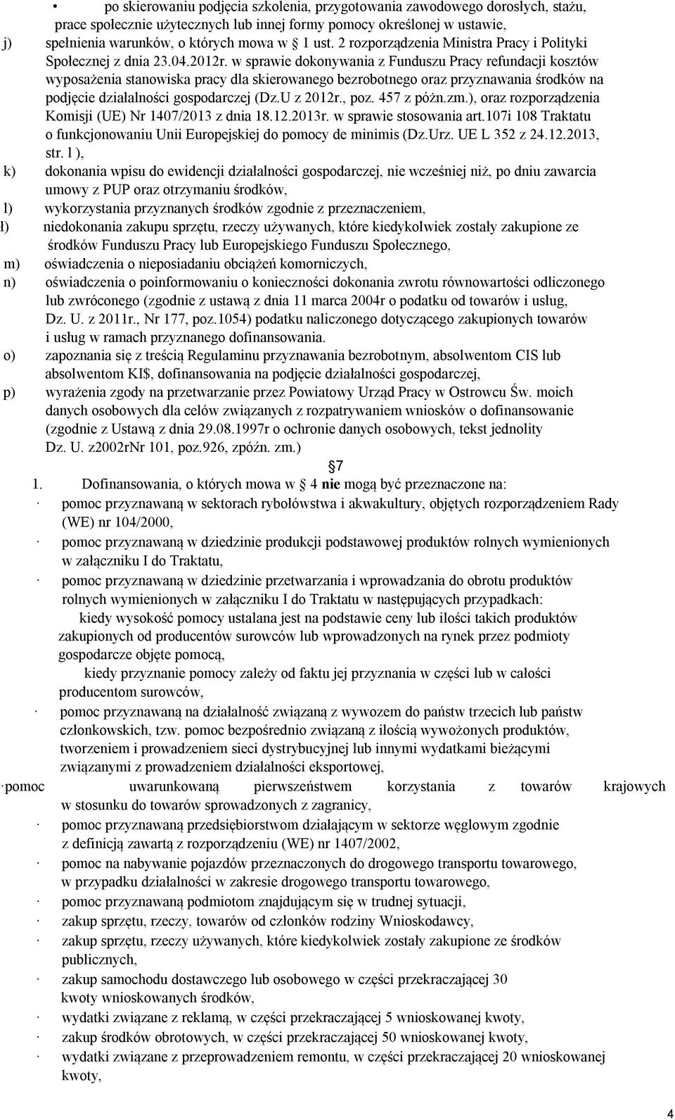 w sprawie dokonywania z Funduszu Pracy refundacji kosztów wyposażenia stanowiska pracy dla skierowanego bezrobotnego oraz przyznawania środków na podjęcie działalności gospodarczej (Dz.U z 2012r.