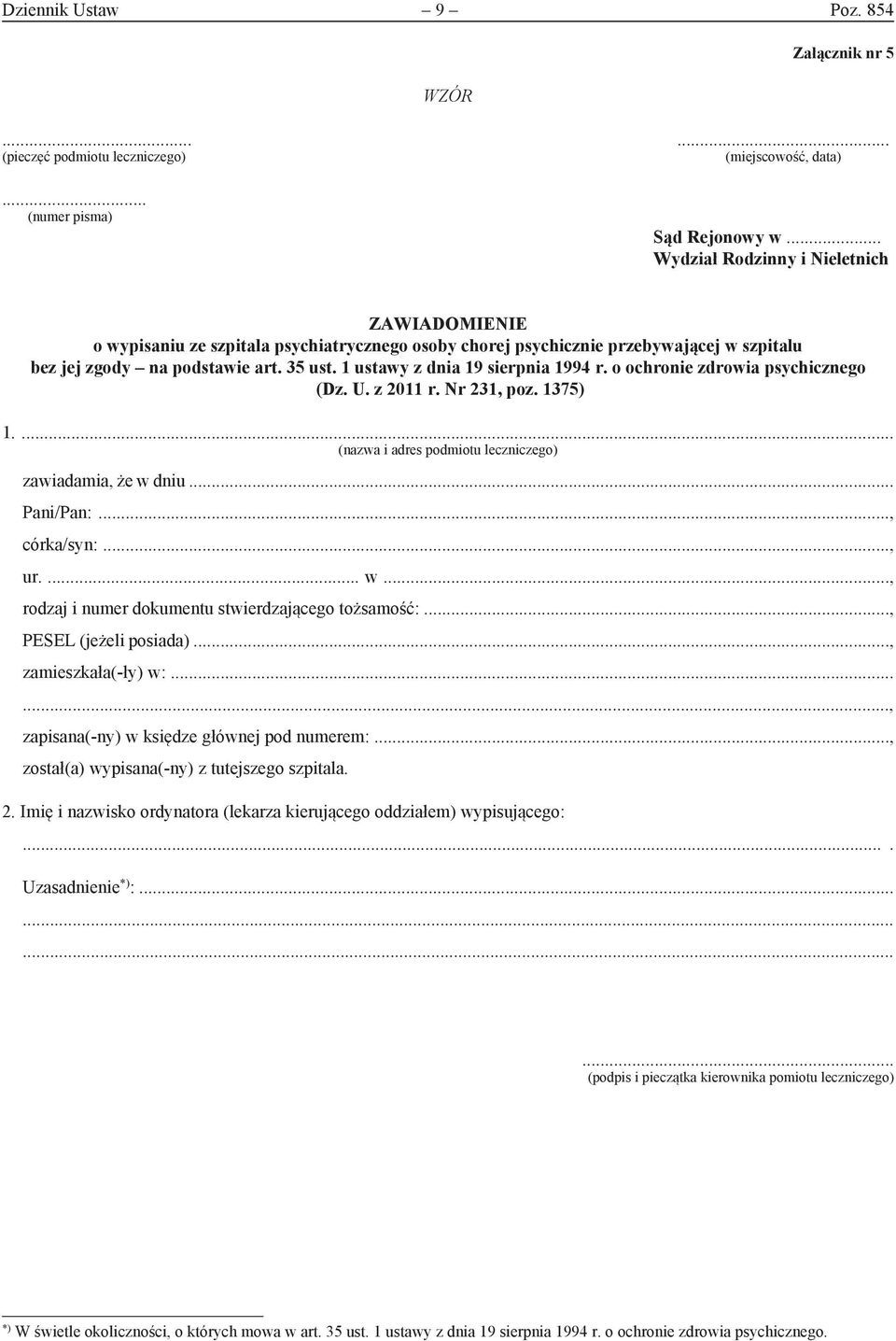 1 ustawy z dnia 19 sierpnia 1994 r. o ochronie zdrowia psychicznego (Dz. U. z 2011 r. Nr 231, poz. 1375) 1... (nazwa i adres podmiotu leczniczego) zawiadamia, że w dniu... Pani/Pan:..., córka/syn:.