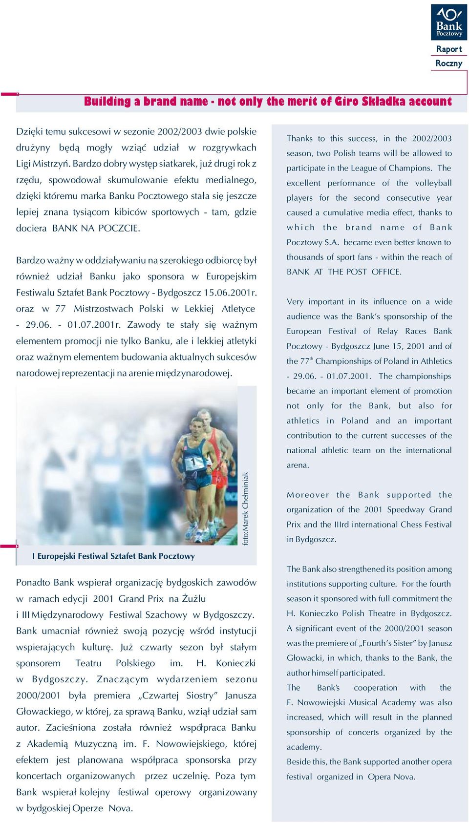 gdzie dociera BANK NA POCZCIE. Bardzo wa ny w oddzia³ywaniu na szerokiego odbiorcê by³ równie udzia³ Banku jako sponsora w Europejskim Festiwalu Sztafet Bank - Bydgoszcz 15.06.2001r.