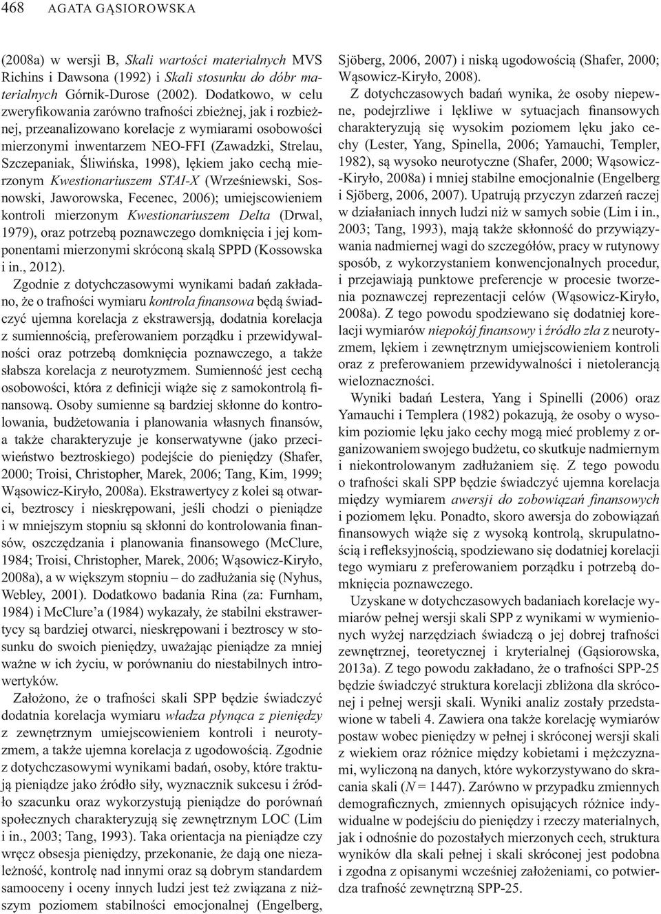 ska, 1998), l kiem jako cech mierzonym Kwestionariuszem STAI-X (Wrze niewski, Sosnowski, Jaworowska, Fecenec, 2006); umiejscowieniem kontroli mierzonym Kwestionariuszem Delta (Drwal, 1979), oraz